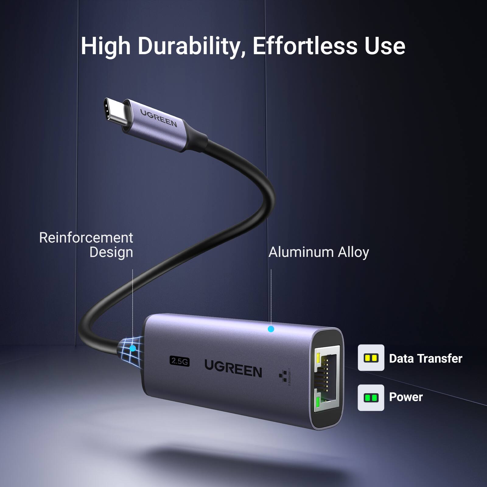 High Durability, Effortless Use

Reinforcement Design

Aluminum Alloy

2.5G

Data Transfer

Power