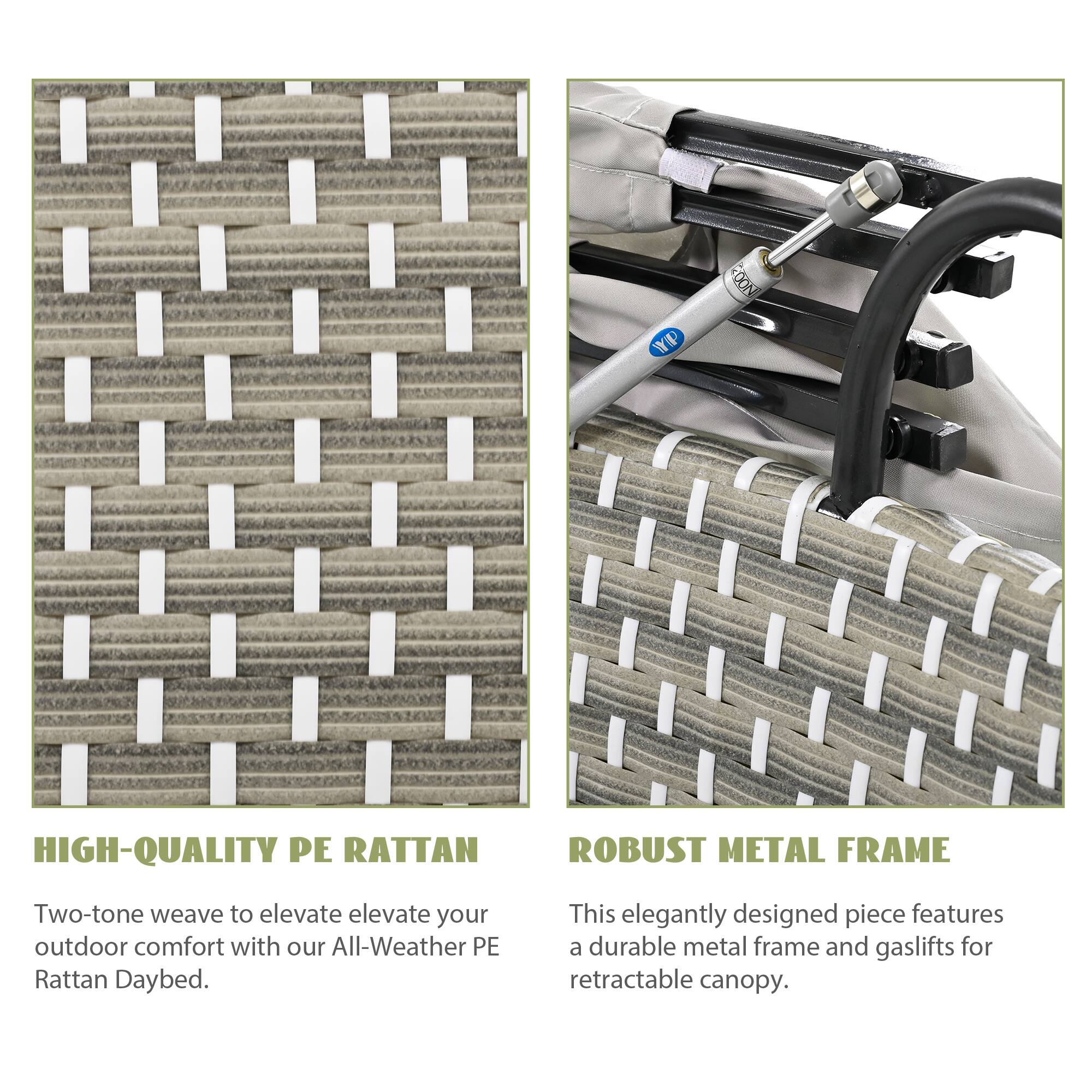 HIGH-QUALITY PE RATTAN ROBUST METAL FRAME Two-tone weave to elevate elevate your outdoor comfort with our All-Weather PE Rattan Daybed. This elegantly designed piece features a durable metal frame and gaslifts for retractable canopy.