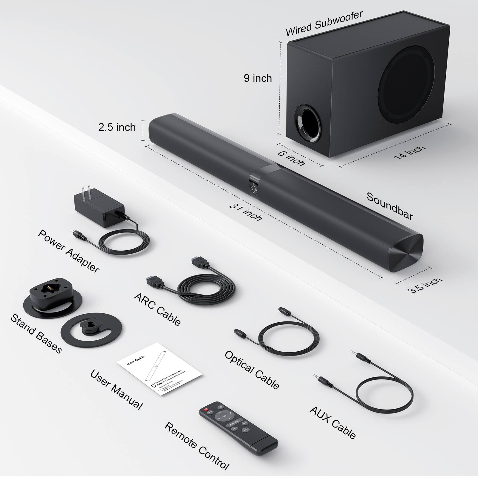 - Wired Subwoofer
  - 9 inch
  - 14 inch

- Soundbar
  - 2.5 inch
  - 6 inch
  - 3.1 inch
  - 3.5 inch

- Power Adapter

- Stand Bases

- ARC Cable

- Optical Cable

- AUX Cable

- User Manual

- Remote Control