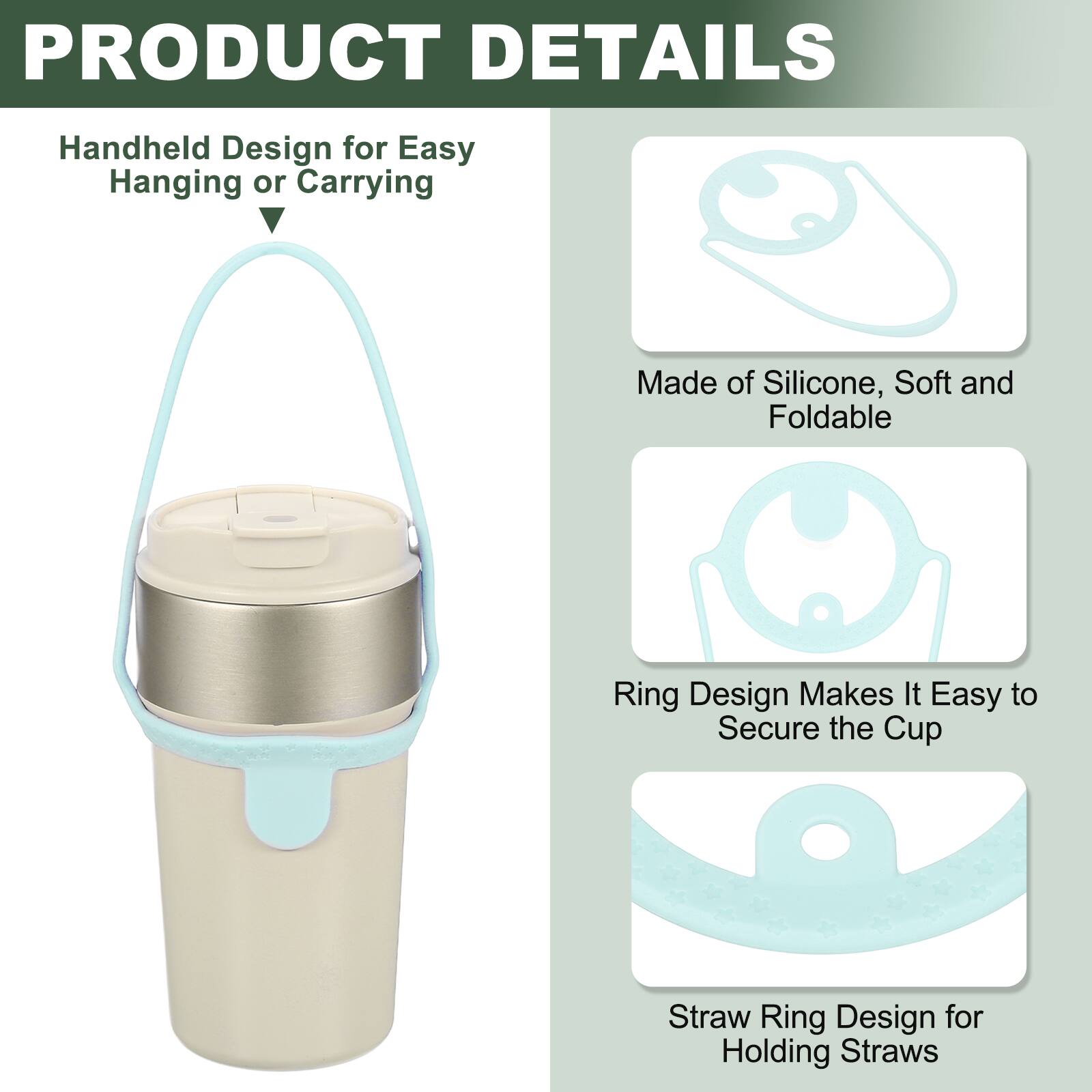 PRODUCT DETAILS

- Handheld Design for Easy Hanging or Carrying
- Made of Silicone, Soft and Foldable
- Ring Design Makes It Easy to Secure the Cup
- Straw Ring Design for Holding Straws