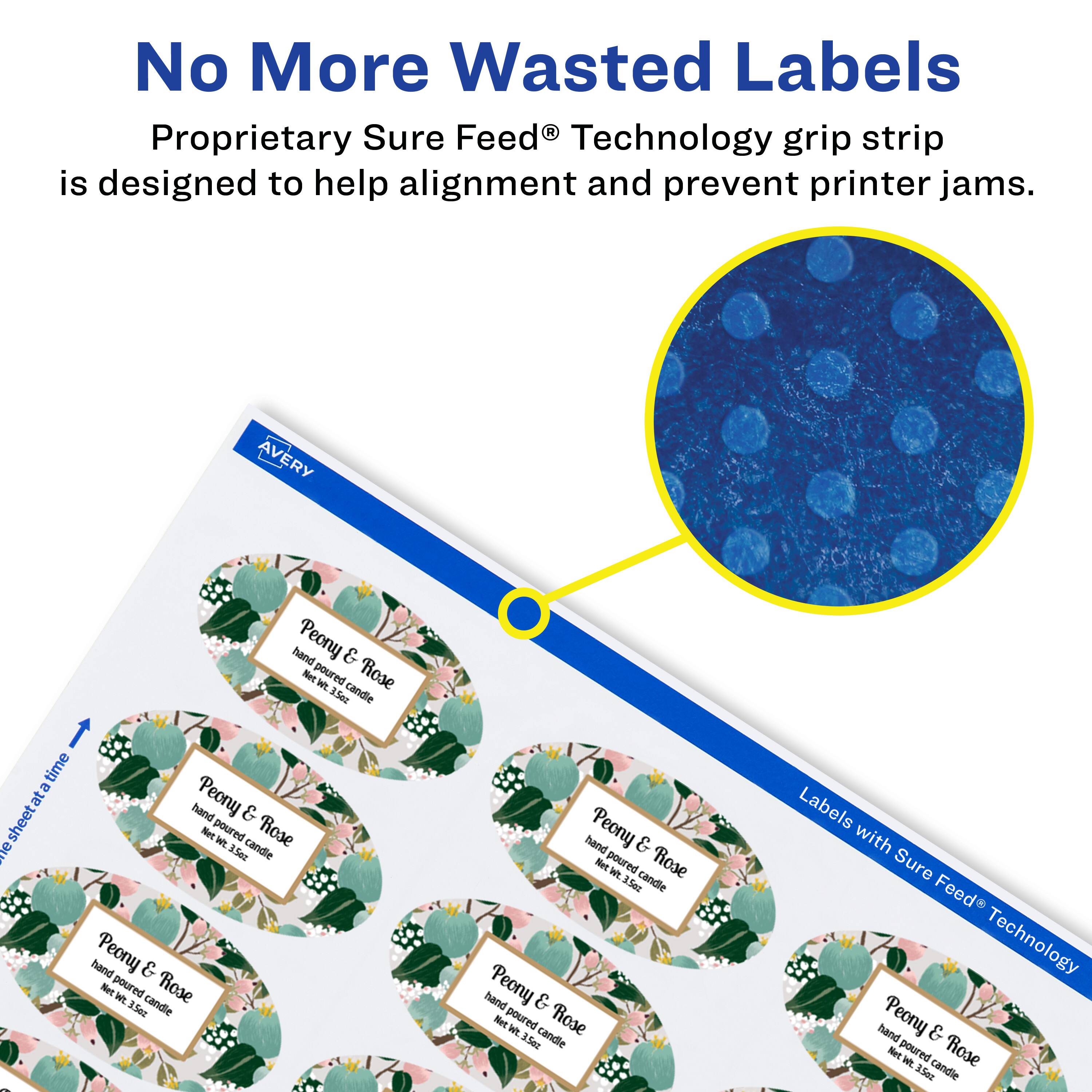 No More Wasted Labels  
Proprietary Sure Feed® Technology grip strip is designed to help alignment and prevent printer jams.  

AVERY  
Peony & Rose  
hand poured candle  
Net Wt. 3.5oz  

Labels with Sure Feed® Technology