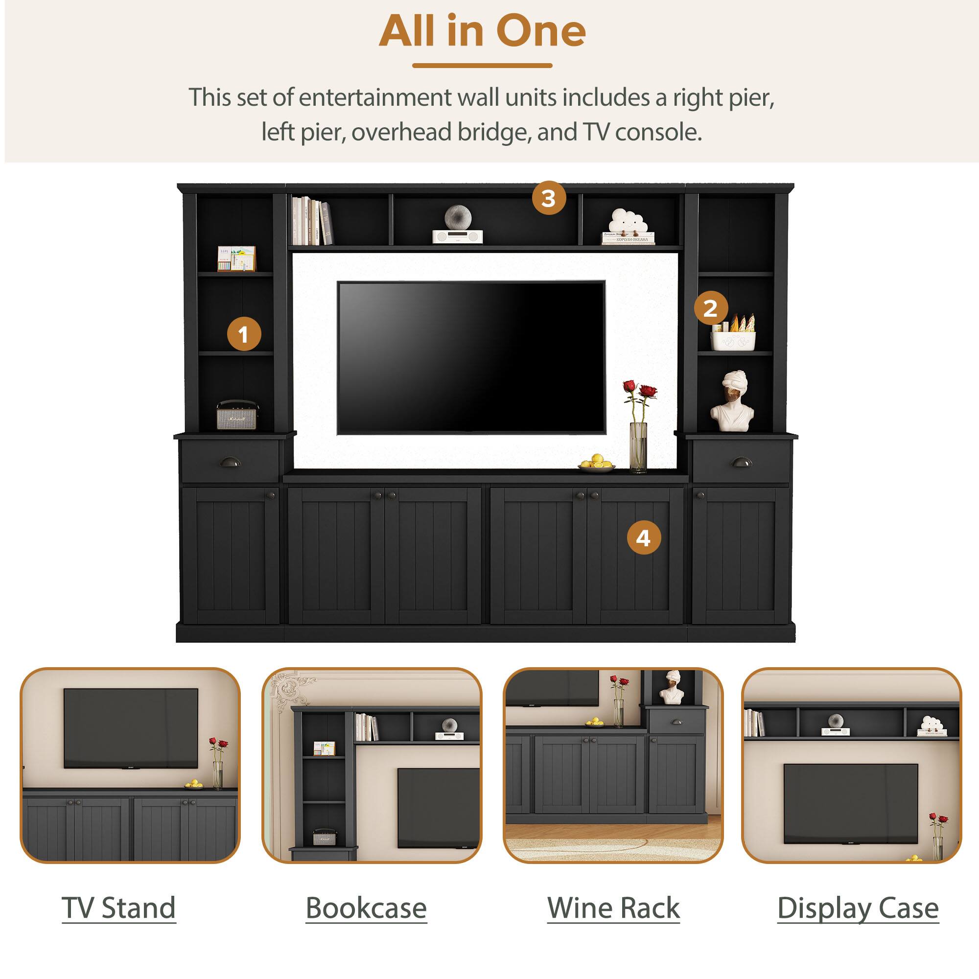 All in One

This set of entertainment wall units includes a right pier, left pier, overhead bridge, and TV console.

1. TV Stand
2. Bookcase
3. Wine Rack
4. Display Case