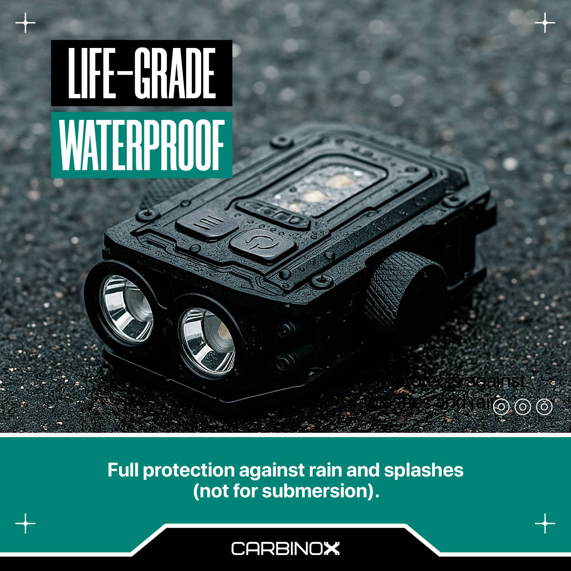 LIFE-GRADE WATERPROOF

Full protection against rain and splashes (not for submersion).

CARBINOX