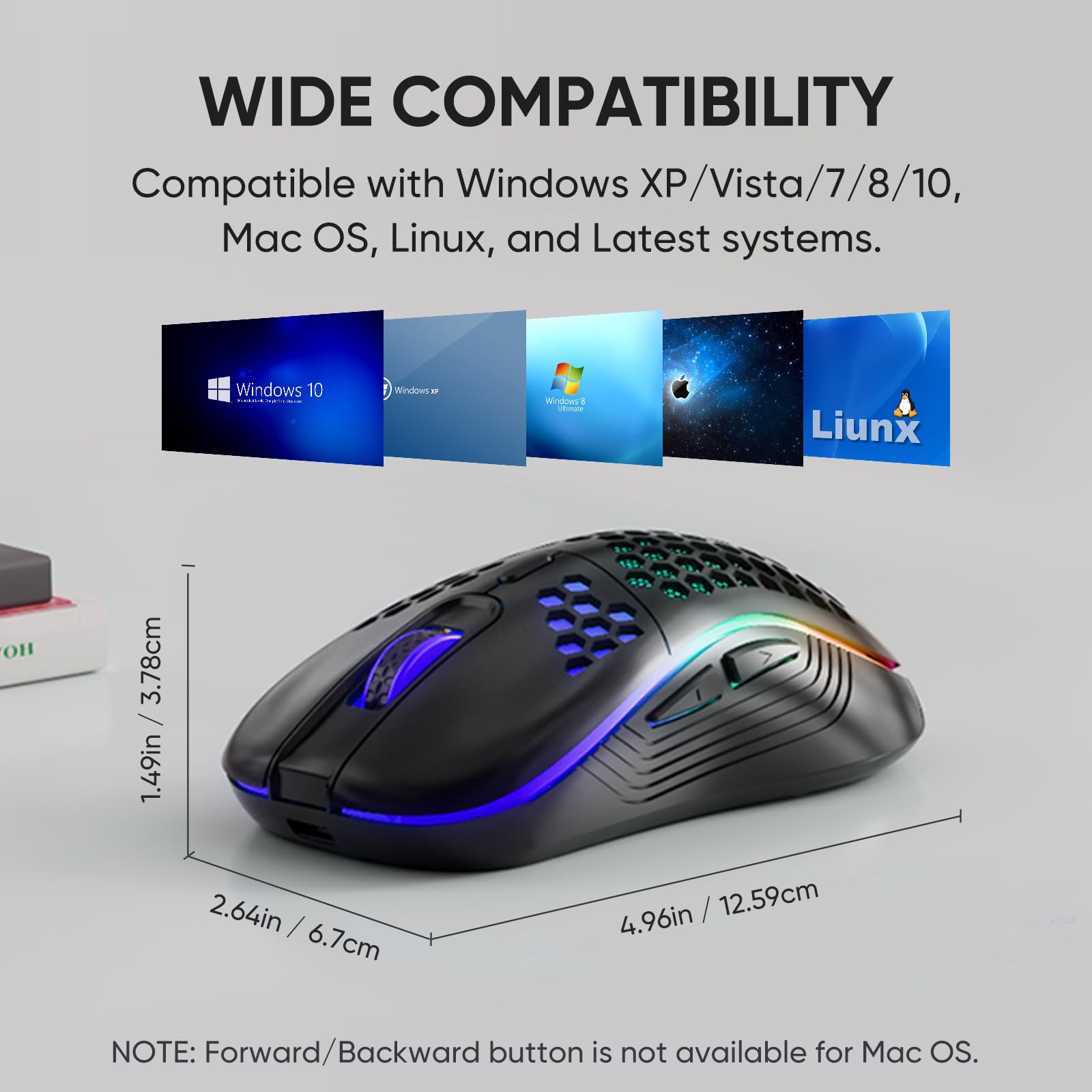WIDE COMPATIBILITY  
Compatible with Windows XP/Vista/7/8/10, Mac OS, Linux, and Latest systems.

Windows 10  
Windows 8  
Linux

3.78cm / 1.49in  
2.64in / 6.7cm  
4.96in / 12.59cm

NOTE: Forward/Backward button is not available for Mac OS.