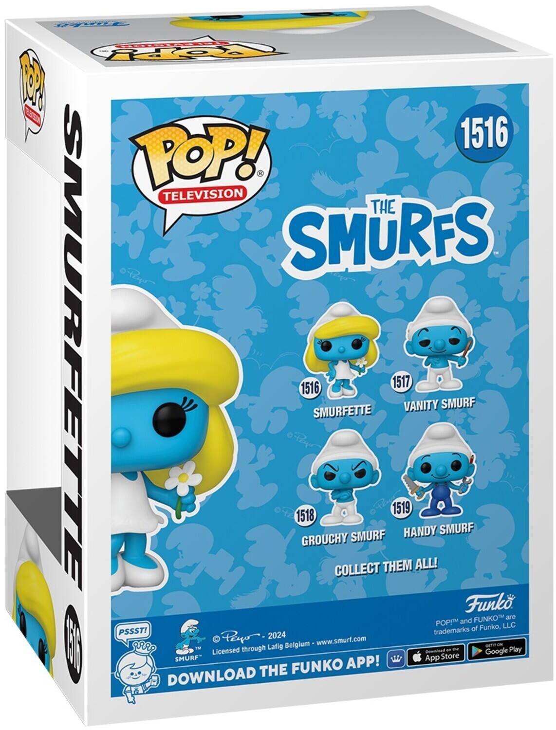 Kurdas Ro  1516 POP! TELEVISION THE SMURFS SMURFETTE 1518 GROUCHY 1516 SMURFETTE COLLECT THEM ALL! 1519 1517 HANDY VANITY SMURF SMURF  Funko FUNKO are POP! and FUNKO™ are trademarks of Funko, LLC PSSST! 2024 Licensed through Lafig Belgium www.smurf.com | r SMURF 1 DOWNLOAD THE FUNKO APP! App Store - Google Play DOWNLOAD