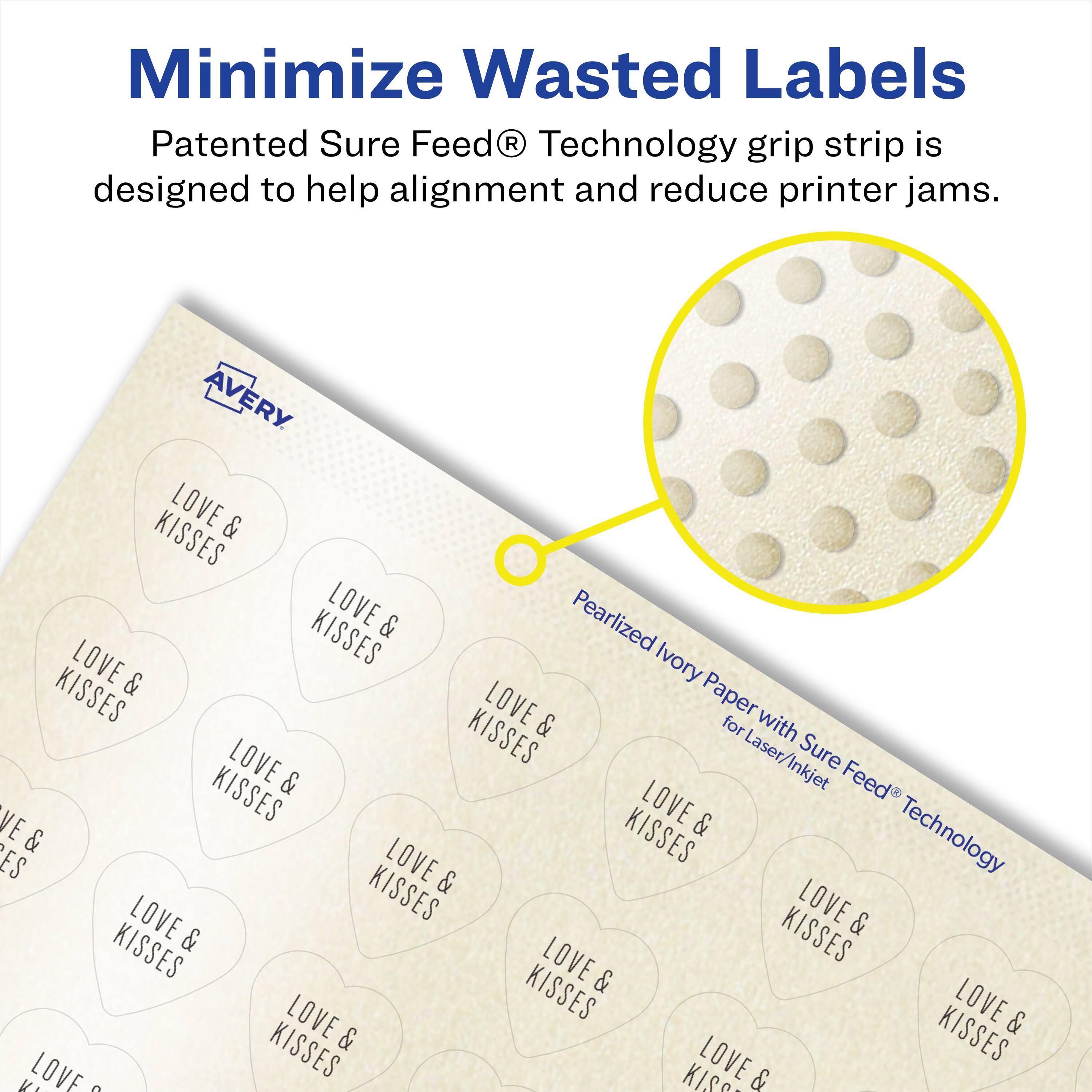 Minimize Wasted Labels

Patented Sure Feed® Technology grip strip is designed to help alignment and reduce printer jams.

AVERY LOVE & KISSES

Pearlized Ivory Paper with Sure Feed® Technology for Laser/Inkjet