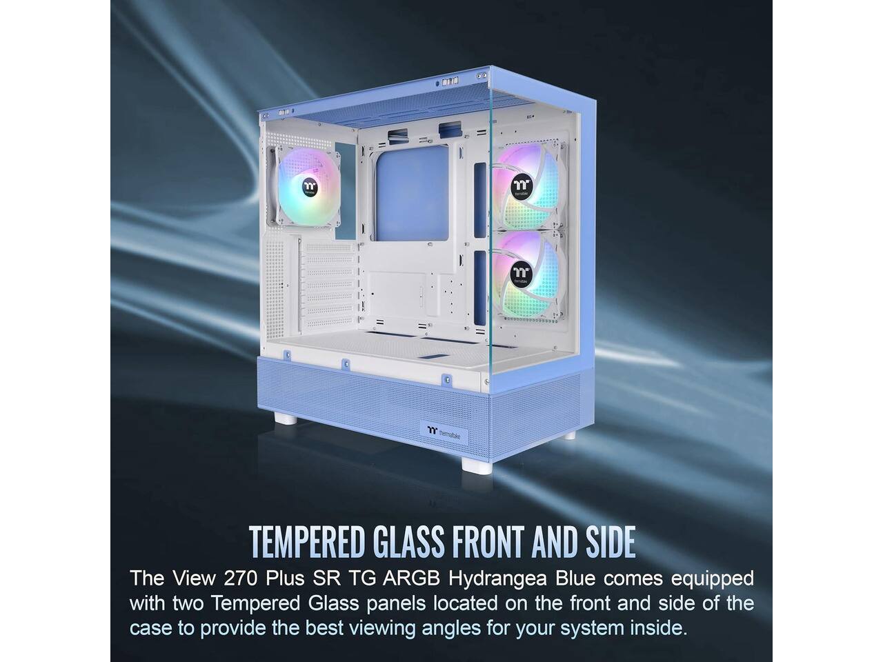 The View 270 Plus SR TG ARGB Hydrangea Blue comes equipped with two Tempered Glass panels located on the front and side of the case to provide the best viewing angles for your system inside.