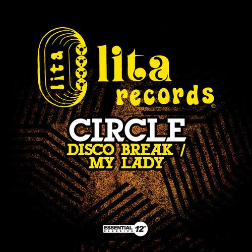 lita records  
CIRCLE  
DISCO BREAK / MY LADY  
ESSENTIAL 12" CLASSIC