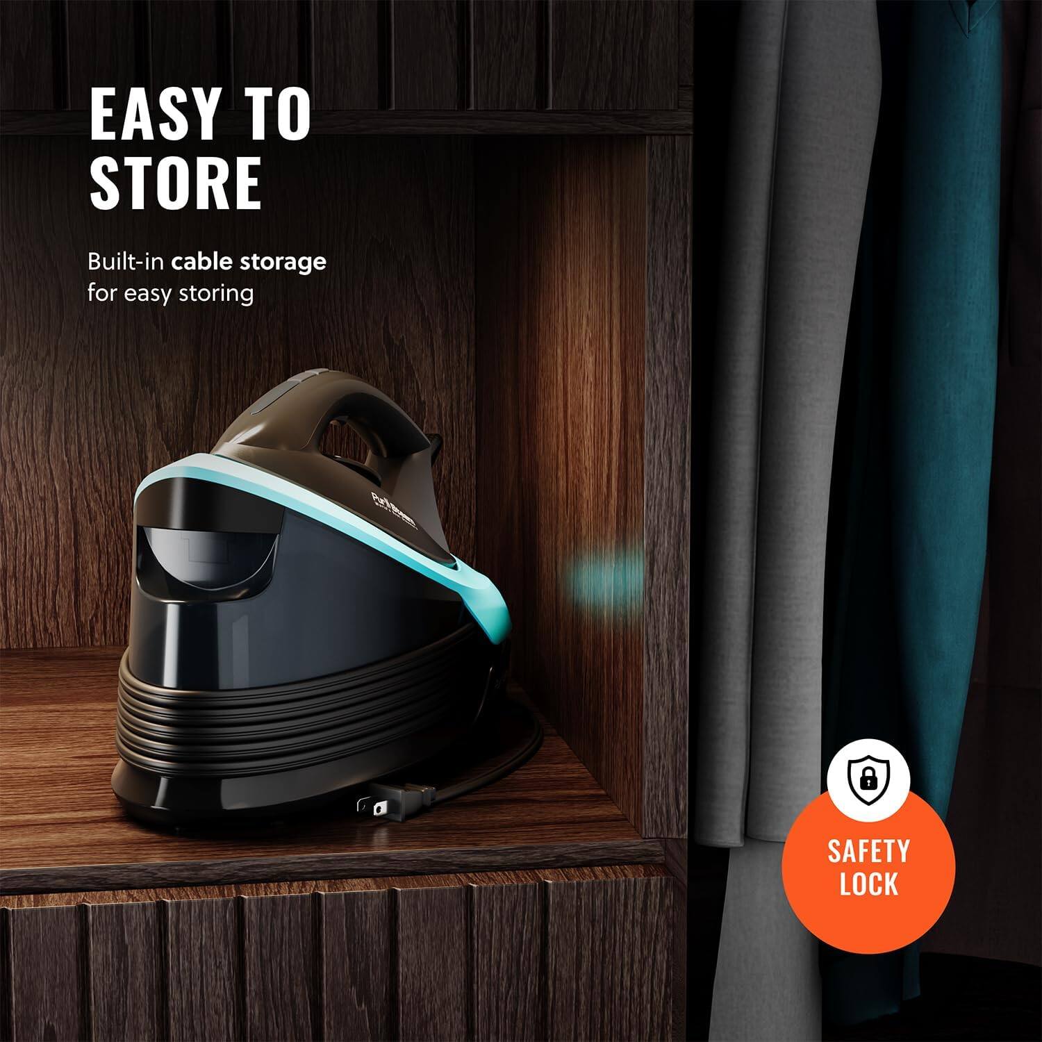 EASY TO STORE Built-in cable storage for easy storing SAFETY LOCK