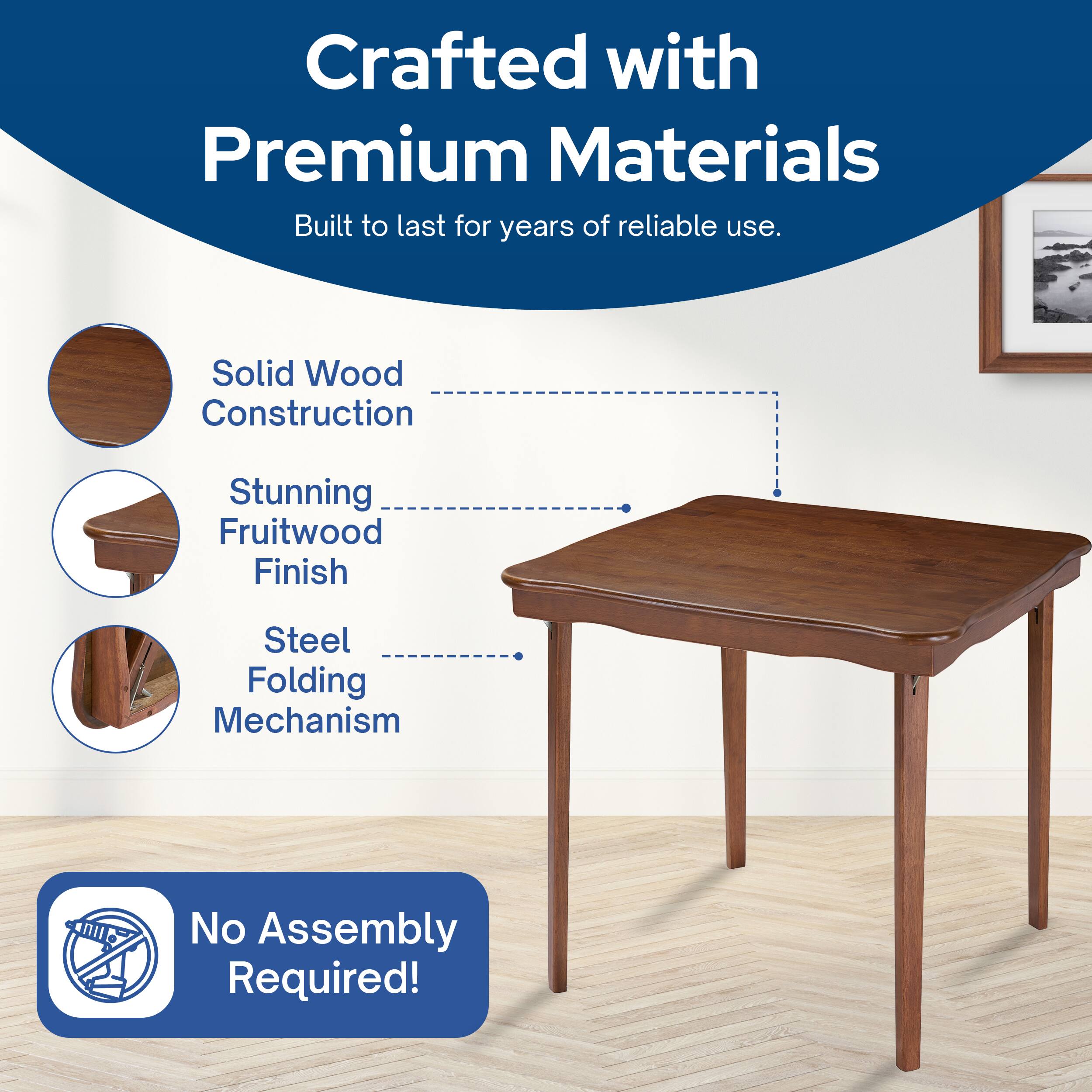 Crafted with Premium Materials  
Built to last for years of reliable use.  

- Solid Wood Construction  
- Stunning Fruitwood Finish  
- Steel Folding Mechanism  

No Assembly Required!