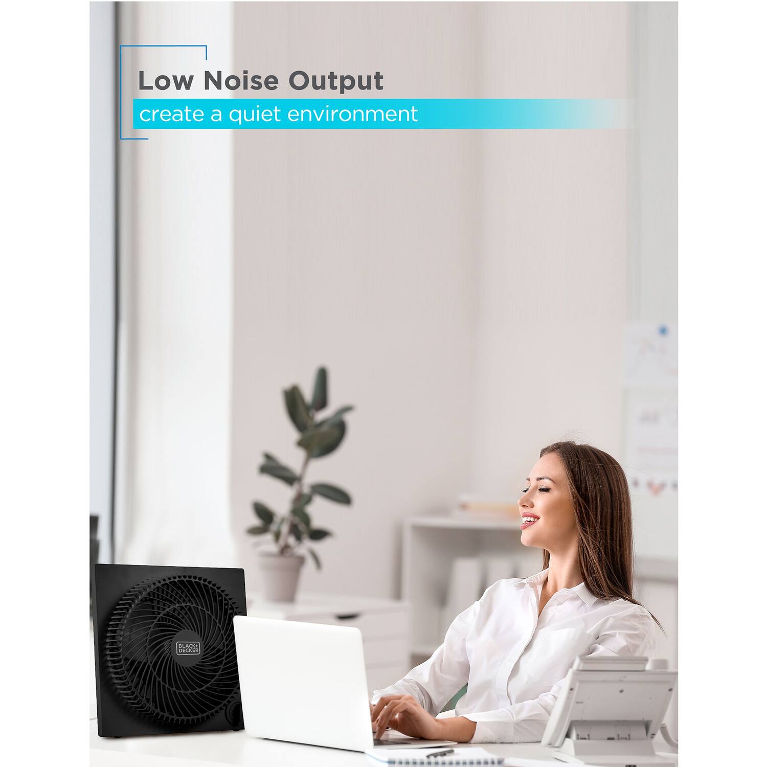 Low Noise Output  
create a quiet environment