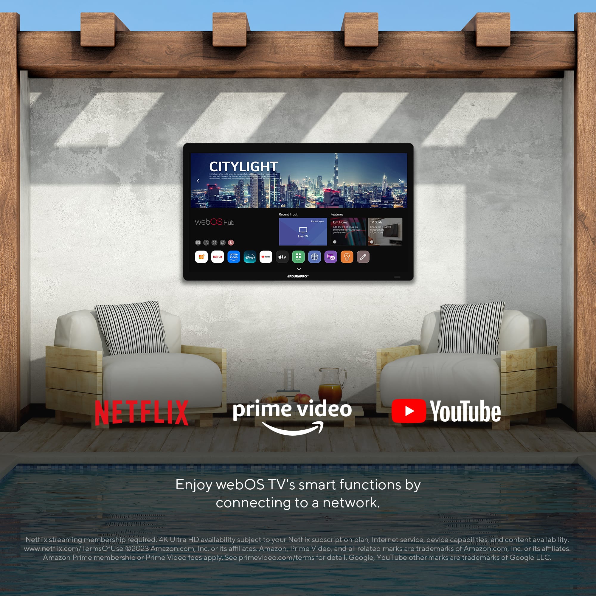 CITYLIGHT

webOS Hub

Enjoy webOS TV's smart functions by connecting to a network.

Netflix streaming membership required. 4K Ultra HD availability subject to your Netflix subscription plan, Internet service, device capabilities, and content availability.

www.netflix.com/TermsOfUse

Terms Of Use 2023 Amazon.com, Inc. or its affiliates. Amazon Prime Video and all related marks are trademarks of Amazon.com, Inc. or its affiliates. Amazon Prime membership or Prime Video fees apply. See primevideo.com/terms for details.

Google, YouTube and other marks are trademarks of Google LLC.

NETFLIX prime video YouTube