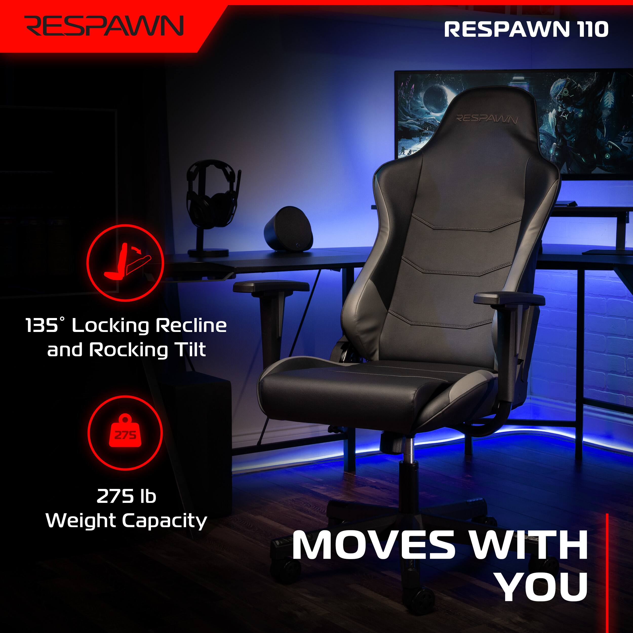 RESPAWN 110

135° Locking Recline and Rocking Tilt

275 lb Weight Capacity

MOVES WITH YOU