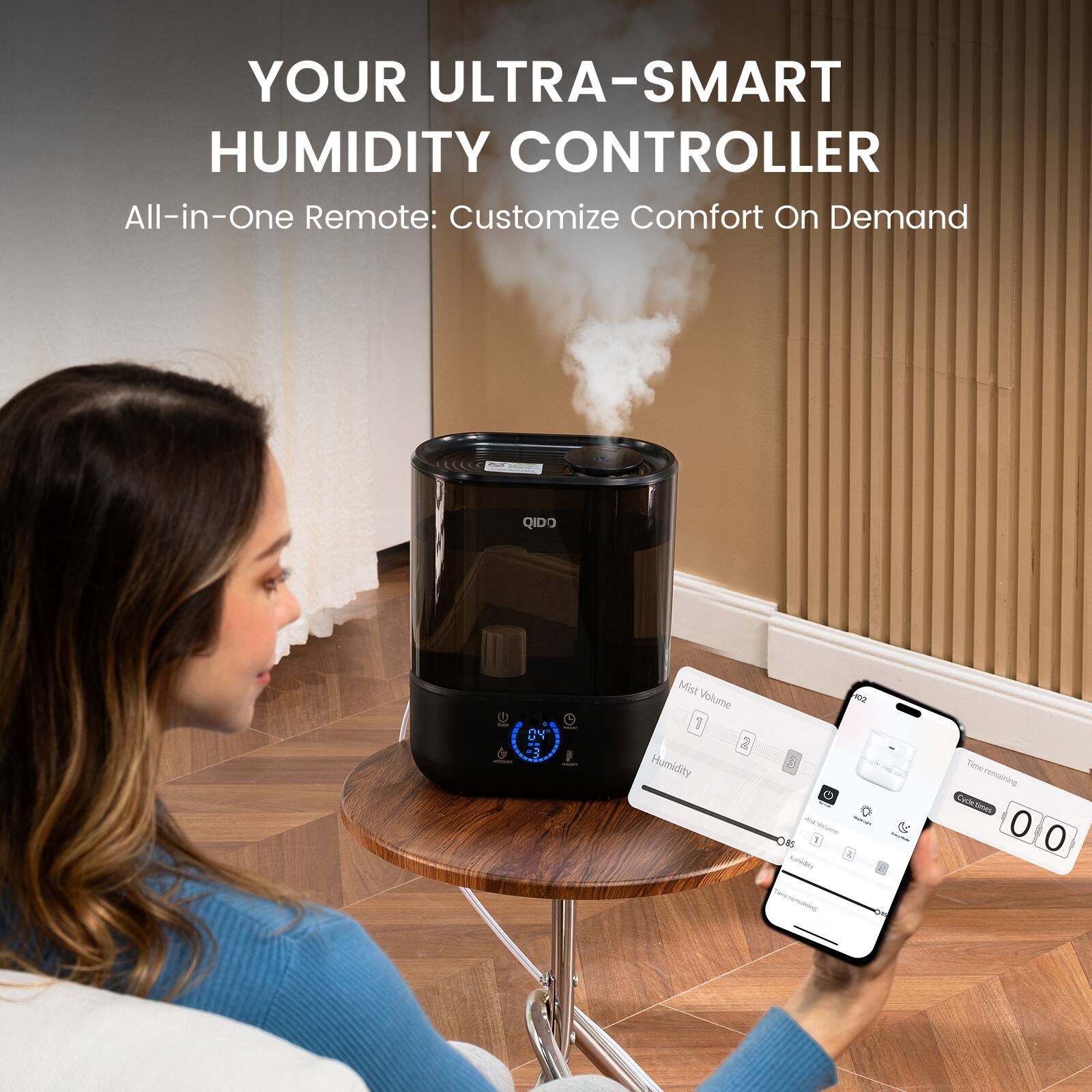 YOUR ULTRA-SMART HUMIDITY CONTROLLER  
All-in-One Remote: Customize Comfort On Demand  

Mist Volume: 1 2 3  
Humidity: 0 0 0  

QIDO DY  
Mist Volume: 1 2 3  
Humidity: 0 0 0  

Mist Volume: 1 2 3  
Humidity: 0 0 0  

Mist Volume: 1 2 3  
Humidity: 0 0 0  

Mist Volume: 1 2 3  
Humidity: 0 0 0  

Mist Volume: 1 2 3  
Humidity: 0 0 0  

Mist Volume: 1 2 3  
Humidity: 0 0 0  

Mist Volume: 1 2 3  
Humidity: 0 0 0  

Mist Volume: 1 2 3  
Humidity: 0 0 0  

Mist Volume: 1 2 3  
Humidity: 0 0 0  

Mist Volume: 1 2 3  
Humidity: 0 0 