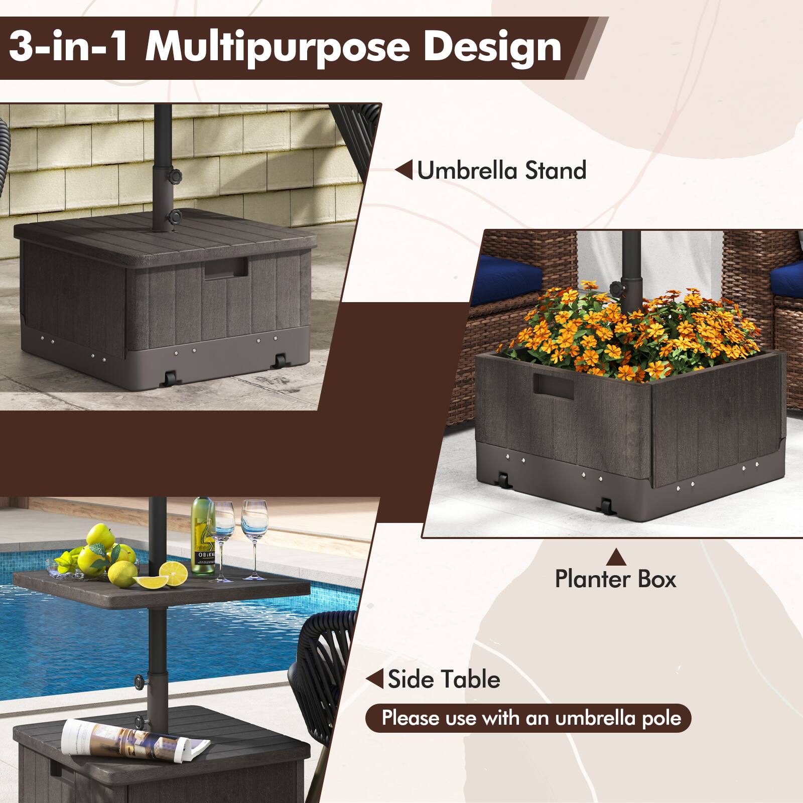 3-in-1 Multipurpose Design

- Umbrella Stand
- Planter Box
- Side Table

Please use with an umbrella pole