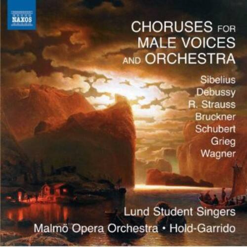 NAXOS  
CHORUSES FOR MALE VOICES AND ORCHESTRA  
Sibelius  
Debussy  
R. Strauss  
Bruckner  
Schubert  
Grieg  
Wagner  

Lund Student Singers  
Malmö Opera Orchestra • Hold-Garrido
