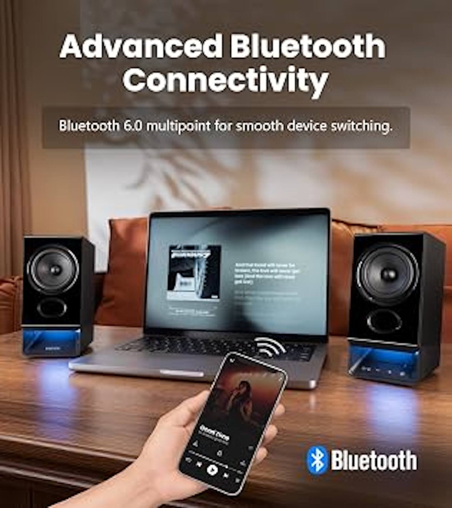 Advanced Bluetooth Connectivity  
Bluetooth 6.0 multipoint for smooth device switching.