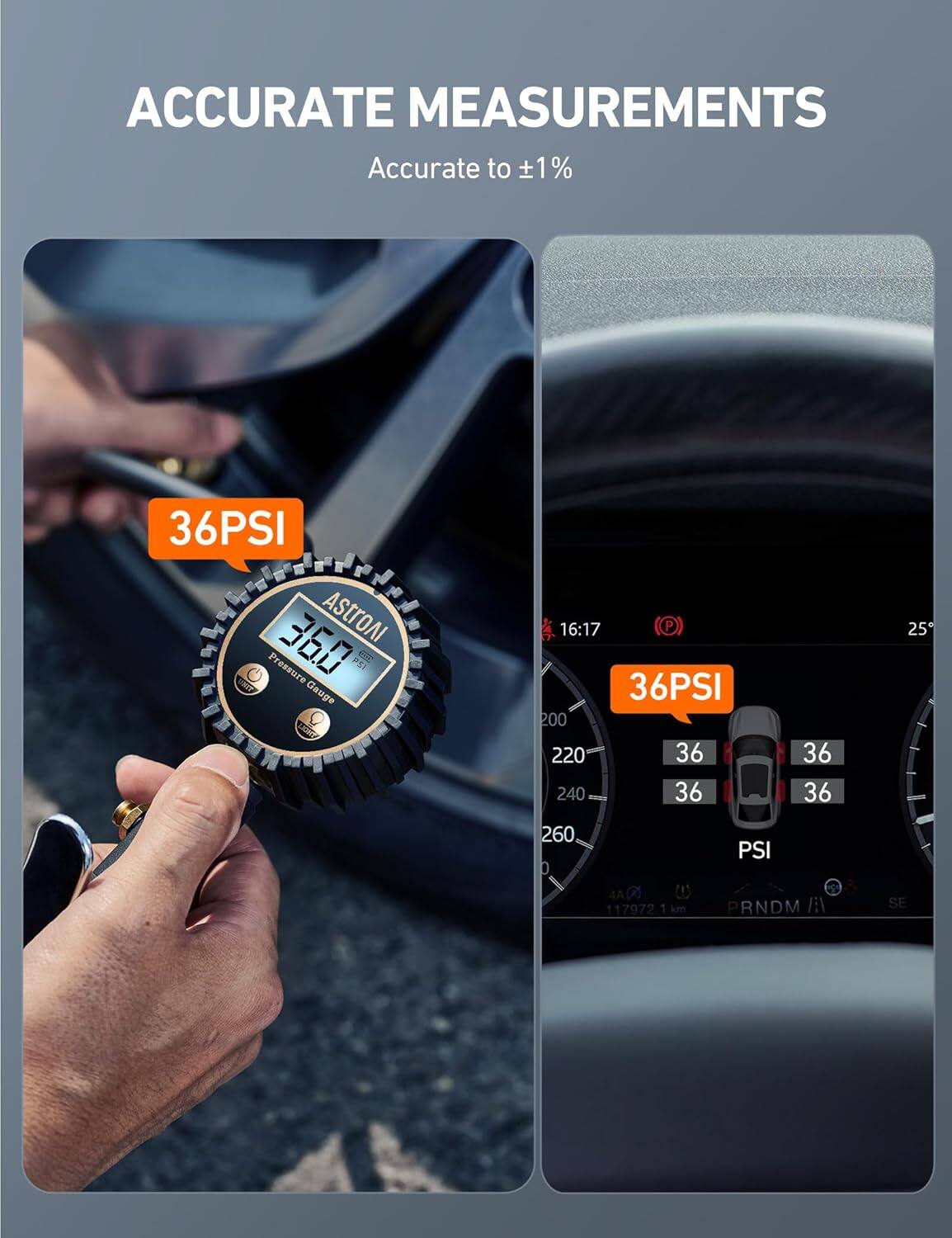 ACCURATE MEASUREMENTS  
Accurate to ±1%  

36PSI  

ASTROAI  
Premium Gauge  

36PSI  

16:17  
25°C  
117972.1 km  
PRNDM  
SE