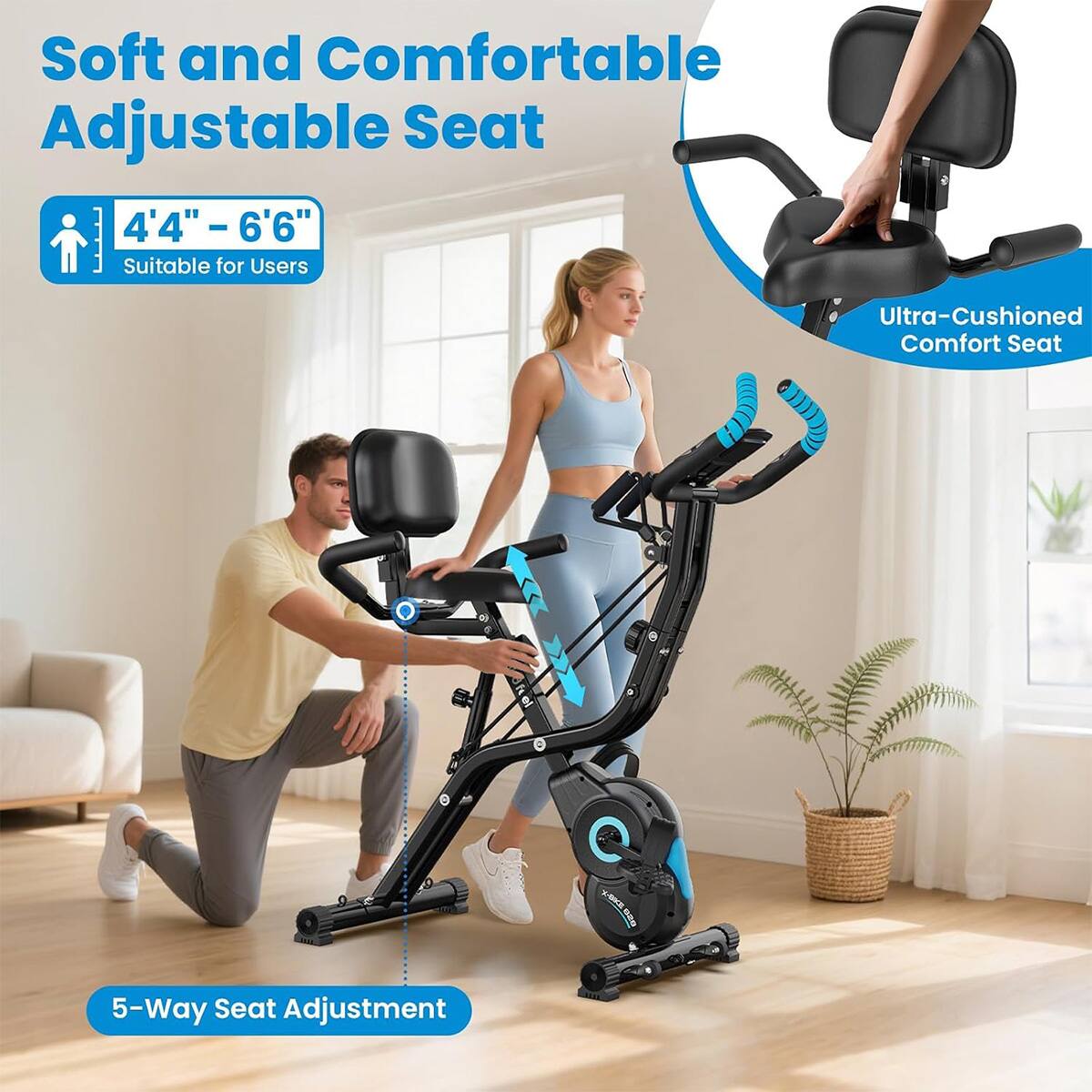 Soft and Comfortable Adjustable Seat  
4'4" - 6'6" Suitable for Users  
Ultra-Cushioned Comfort Seat  
5-Way Seat Adjustment