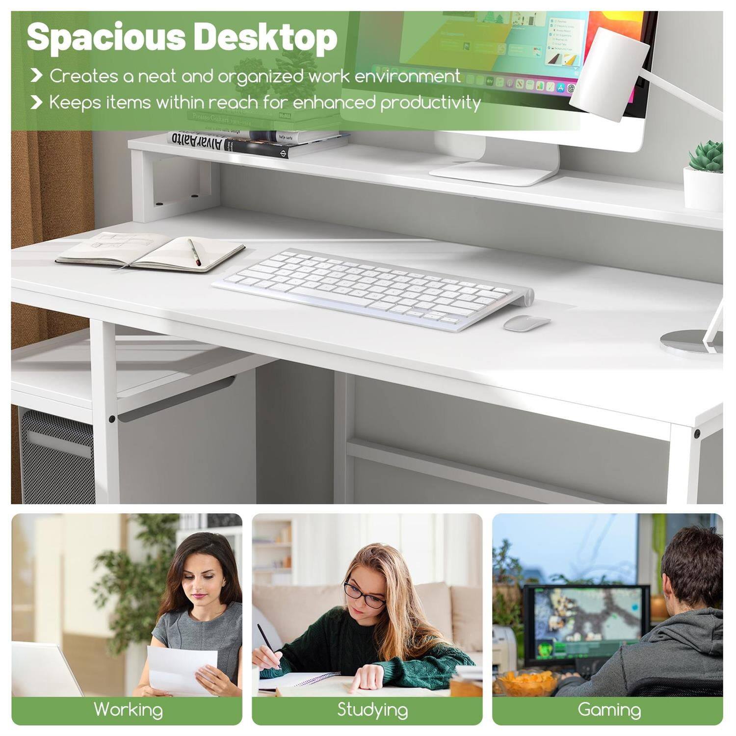 Spacious Desktop  
- Creates a neat and organized work environment  
- Keeps items within reach for enhanced productivity  

Working  
Studying  
Gaming
