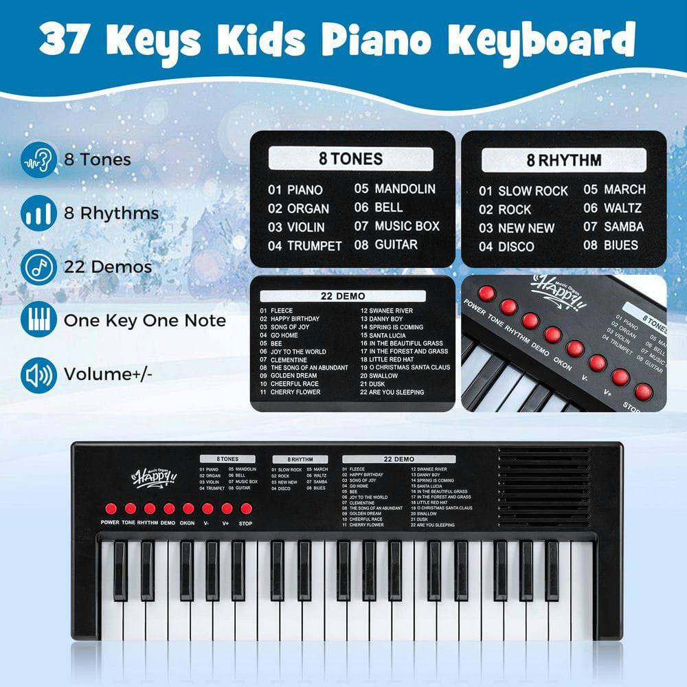 37 Keys Kids Piano Keyboard

- 8 Tones
- 8 Rhythms
- 22 Demos
- One Key One Note
- Volume +/- 

**8 TONES**
01 PIANO
02 ORGAN
03 VIOLIN
04 TRUMPET
05 MANDOLIN
06 BELL
07 MUSIC BOX
08 GUITAR

**8 RHYTHM**
01 SLOW ROCK
02 ROCK
03 NEW NEW
04 DISCO
05 MARCH
06 WALTZ
07 SAMBA
08 BLUES

**22 DEMO**
01 FLEECE
02 HAPPY BIRTHDAY
03 SONG OF JOY
04 GO HOME
05 SWANEE RIVER
06 DANNY BOY
07 JOY TO THE WORLD
08 THE SONG OF AN ABUNDANT
09 CLEMENTINE
10 CHEERFUL RACE
11 CHERRY FLOWER
12 SWANEE RIVER
13 DANNY BOY
14 SPRING IS COMING
15 SANTA LUCIA