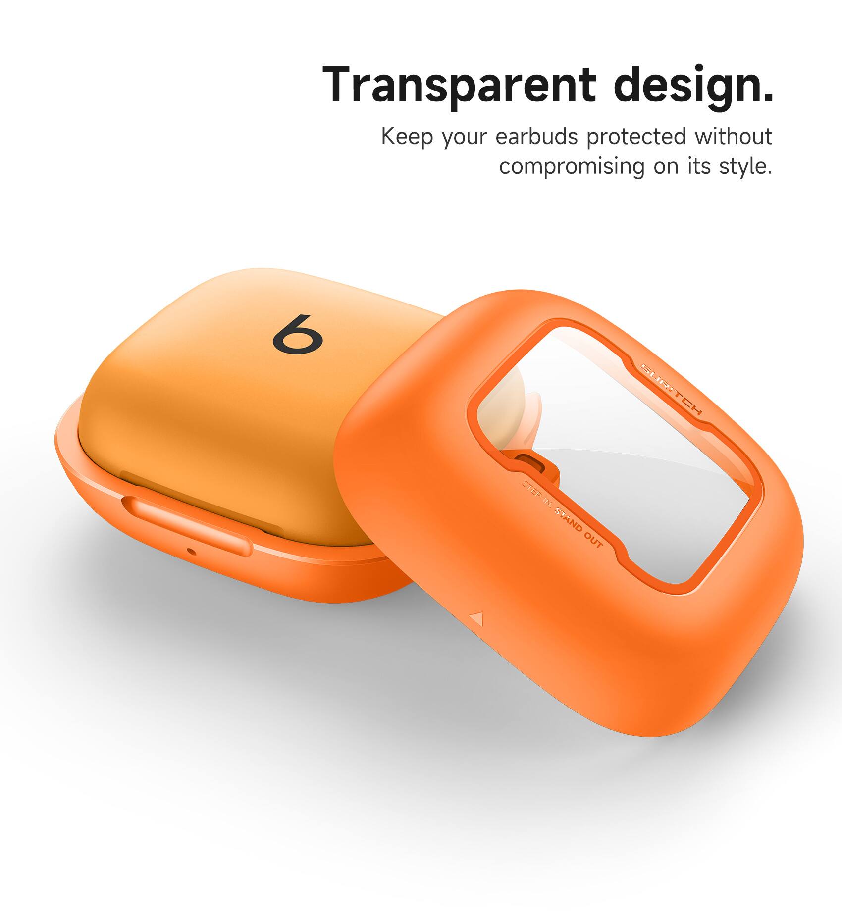 Transparent design. Keep your earbuds protected without compromising on its style.