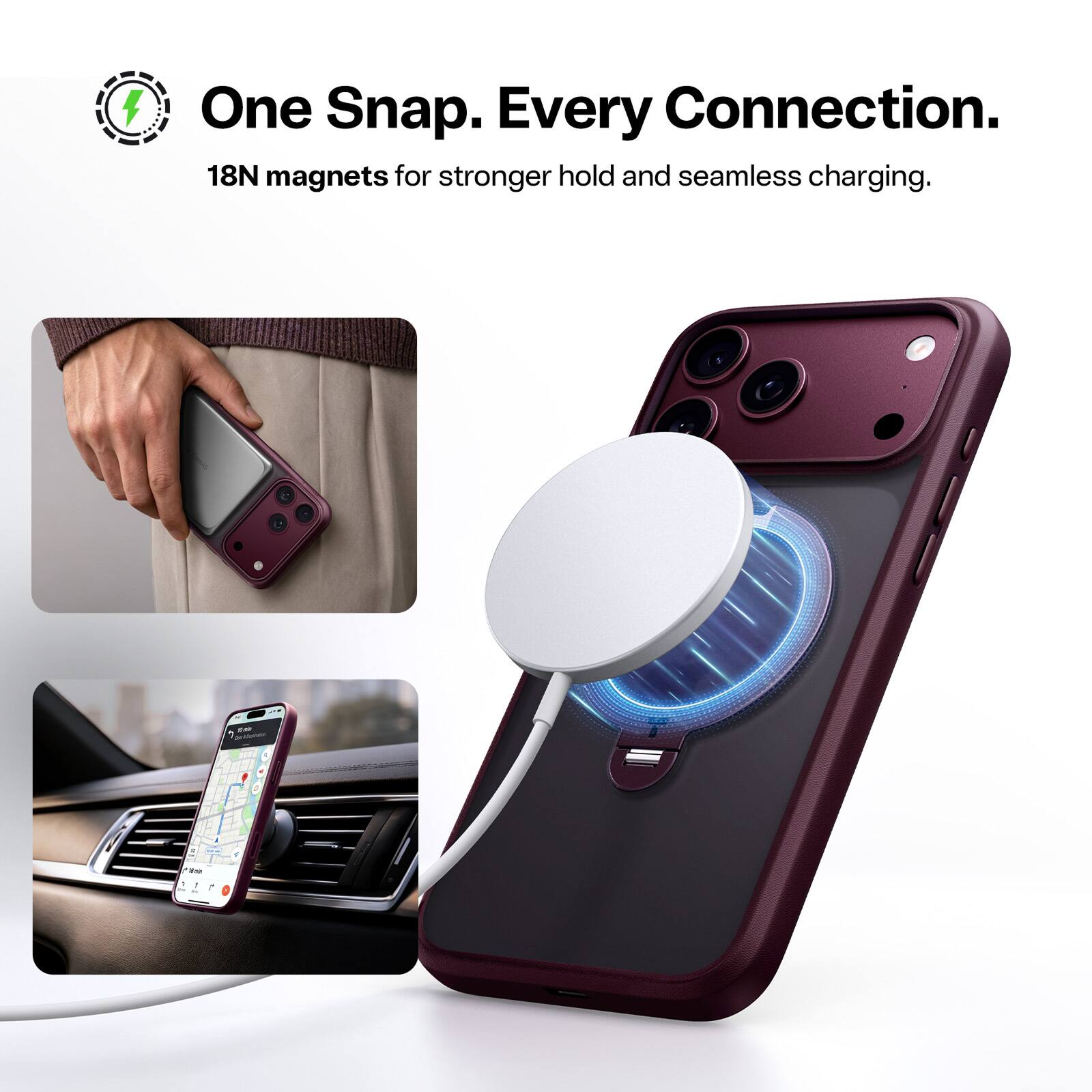 One Snap. Every Connection.  
18N magnets for stronger hold and seamless charging.