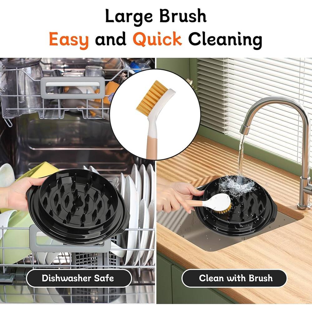 Large Brush  
Easy and Quick Cleaning  

Dishwasher Safe  

Clean with Brush