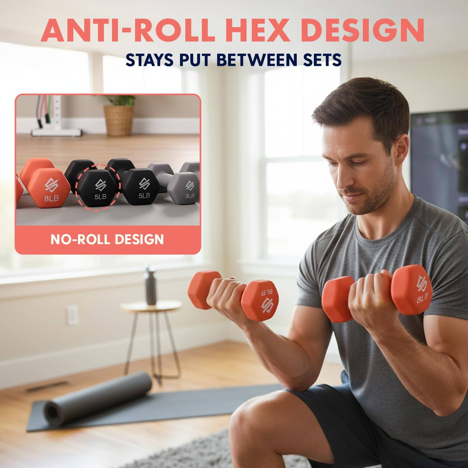 ANTI-ROLL HEX DESIGN  
STAYS PUT BETWEEN SETS  

NO-ROLL DESIGN  

8LB 5LB 5LB 3LB