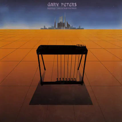 GARY PETERS
Beginnings: Collected Pedal Steel Works