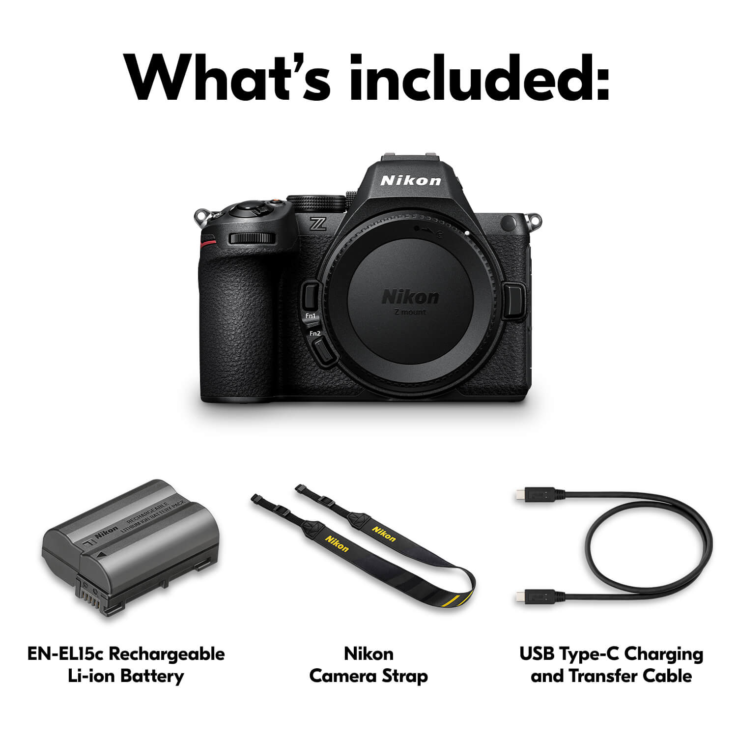 What's included: Nikon Z7 II, Nikon Z6, Nikon Z fc2, Nikon Z mount Fn2, Nikon EN-EL15c Rechargeable Li-ion Battery, Nikon Camera Strap, USB Type-C Charging and Transfer Cable.