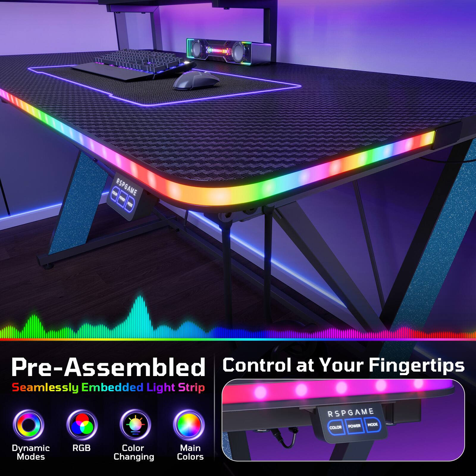 RSPGAME: Pre-Assembled Control at Your Fingertips  
Seamlessly Embedded Light Strip  
RSPGAME POWER MOOE COLOR  
Dynamic Modes RGB Color Changing  
Main Colors