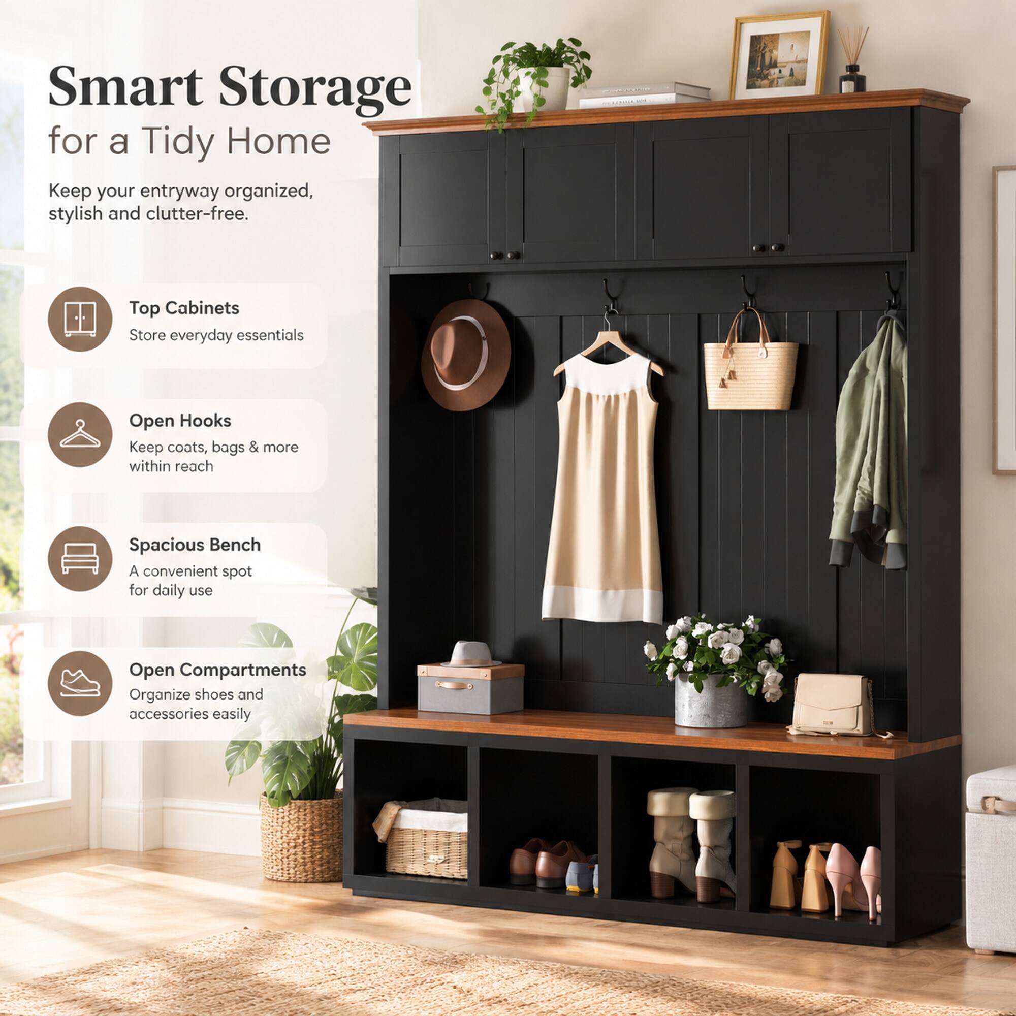 Smart Storage for a Tidy Home  
Keep your entryway organized, stylish and clutter-free.  

Top Cabinets  
Store everyday essentials  

Open Hooks  
Keep coats, bags & more within reach  

Spacious Bench  
A convenient spot for daily use  

Open Compartments  
Organize shoes and accessories easily
