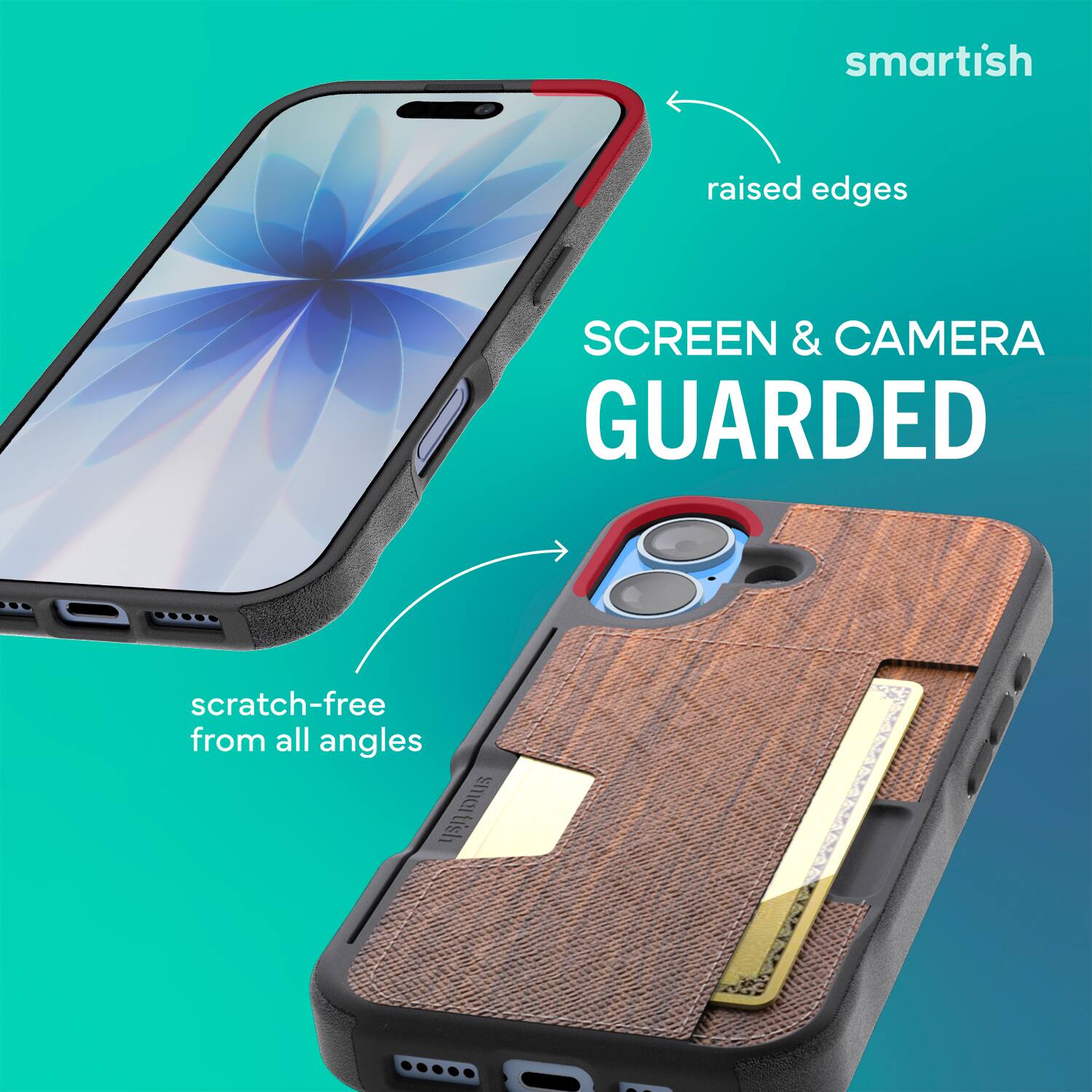 smartish  
raised edges  
SCREEN & CAMERA GUARDED  
scratch-free from all angles