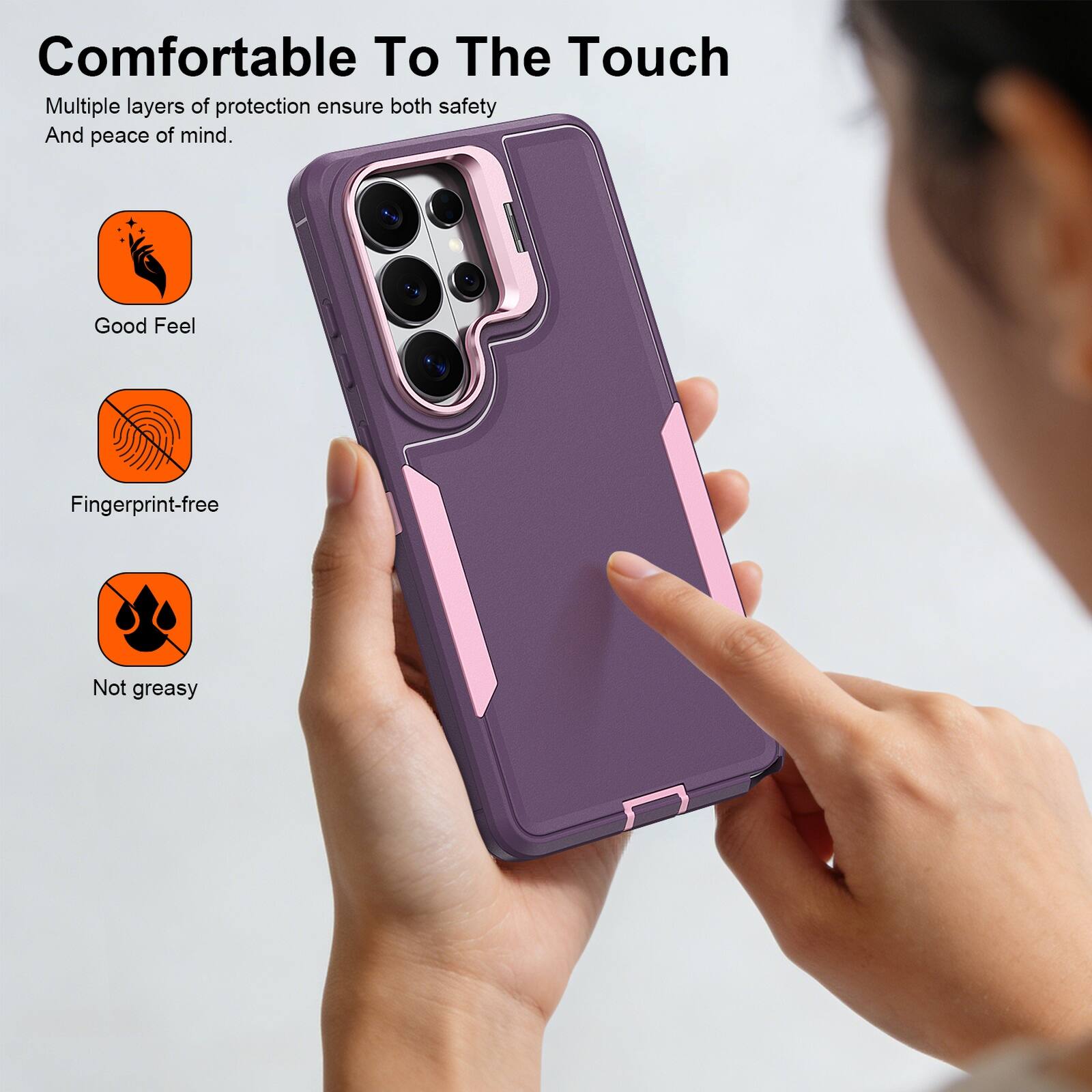 Comfortable To The Touch

Multiple layers of protection ensure both safety and peace of mind.

- Good Feel
- Fingerprint-free
- Not greasy