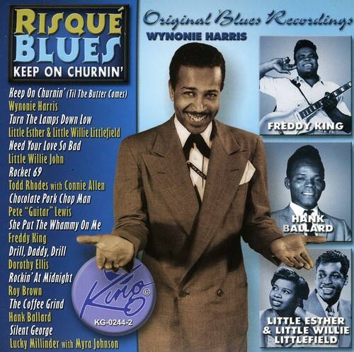 **RISQUE BLUES**

**Original Blues Recordings**

**WYNONIE HARRIS**

- Keep On Churnin' (Til The Butter Comes)
- Turn The Lamps Down Low

**FREDDY KING**

- Need Your Love So Bad
- Rocket 69
- Drill, Daddy, Drill

**HANK BALLARD**

- She Put The Whammy On Me
- Rockin' At Midnight

**LITTLE ESTHER & LITTLE WILLIE LITTLEFIELD**

- The Coffee Grind

**Todd Rhodes with Connie Allen**

- Chocolate Pork Chop Man

**Pete "Guitar" Lewis**

- Little Willie John

**Roy Brown**

**Silent George & LITTLE WILLIE LUCKY MILLINDER with Myra Johnson**

**KG-0244-2**