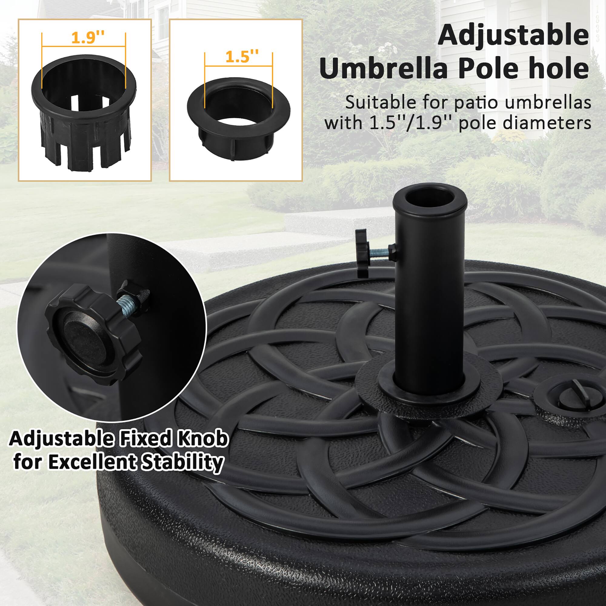 Adjustable Umbrella Pole Hole Suitable for patio umbrellas with 1.5"/1.9" pole diameters. Adjustable Fixed Knob for Excellent Stability.