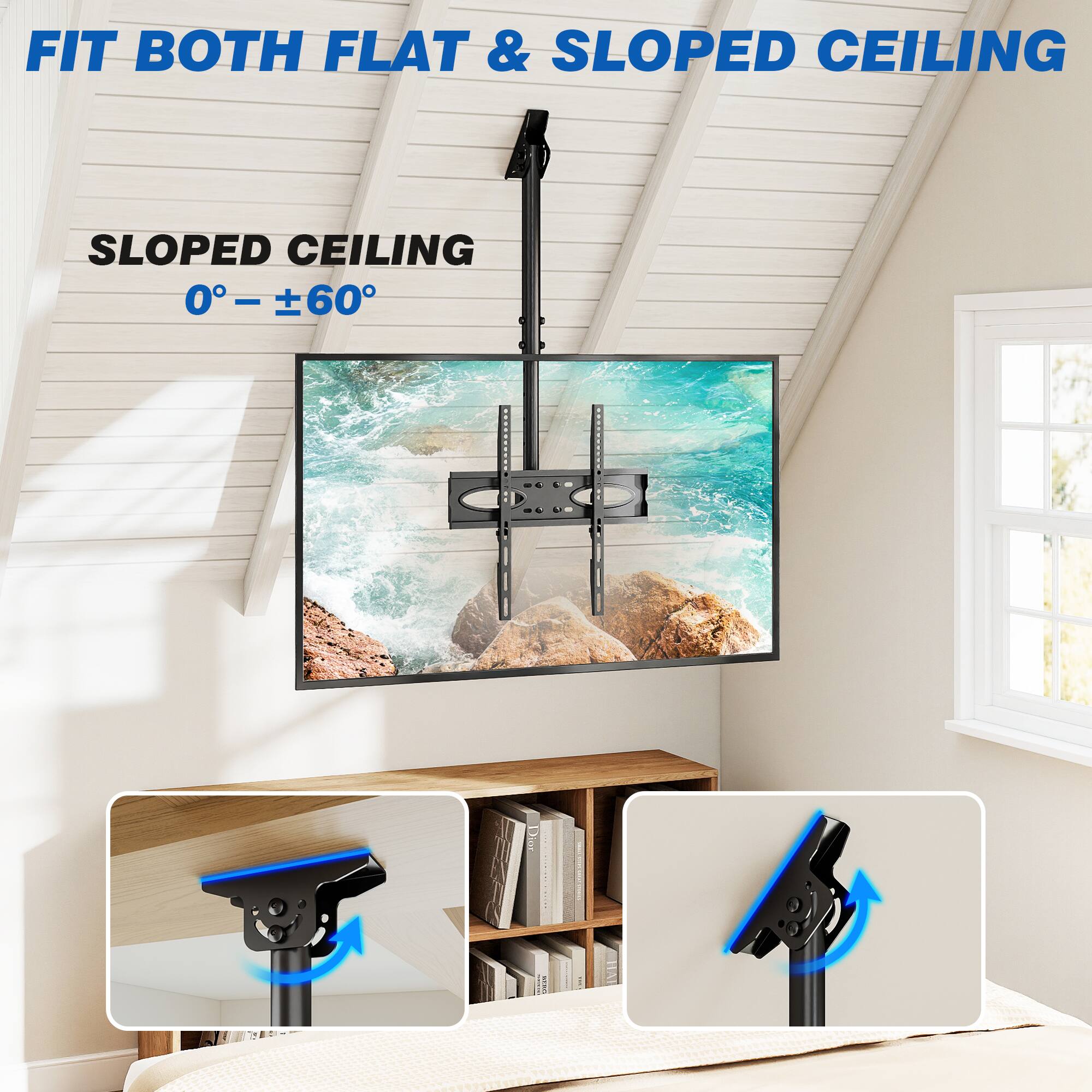 FIT BOTH FLAT & SLOPED CEILING

SLOPED CEILING
0° – ±60°
