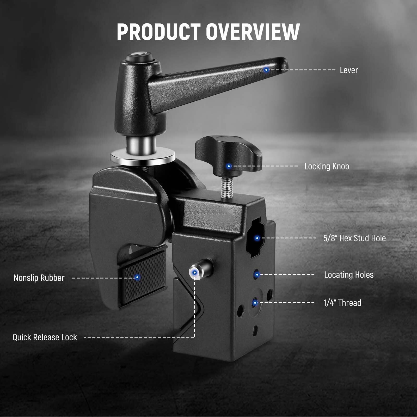 PRODUCT OVERVIEW

- Lever
- Locking Knob
- 5/8" Hex Stud Hole
- Locating Holes
- 1/4" Thread
- Nonslip Rubber
- Quick Release Lock