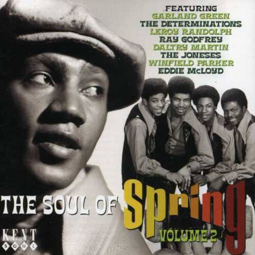 FEATURING GARLAND GREEN THE DETERMINATIONS LEROY RANDOLPH RAY GODFREY DALTRY MARTIN THE JONESES WINFIELD PARKER EDDIE MCLOYD THE SOUL OF KENT SOUL OF SPRING VOLUME 2
