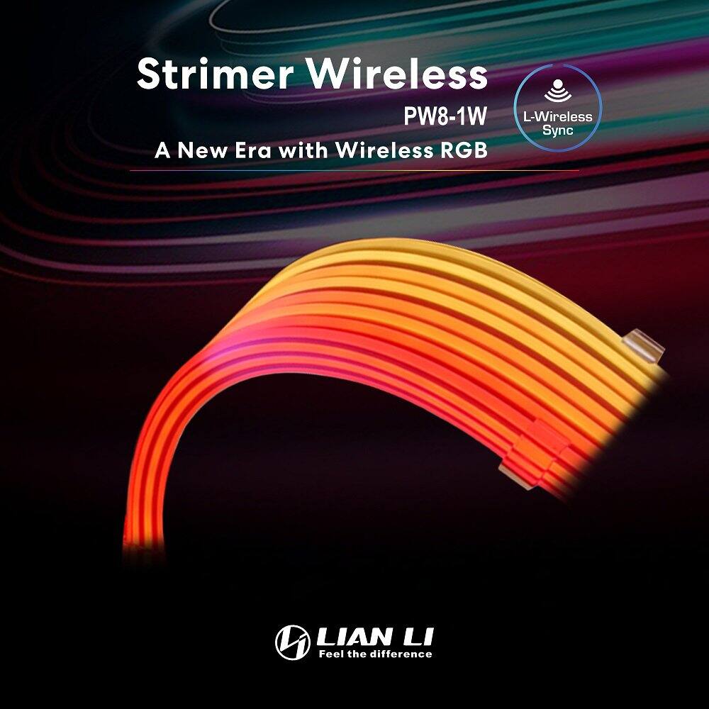 Strimer Wireless  
PW8-1W  
A New Era with Wireless RGB  

L-Wireless Sync  

LIAN LI  
Feel the difference