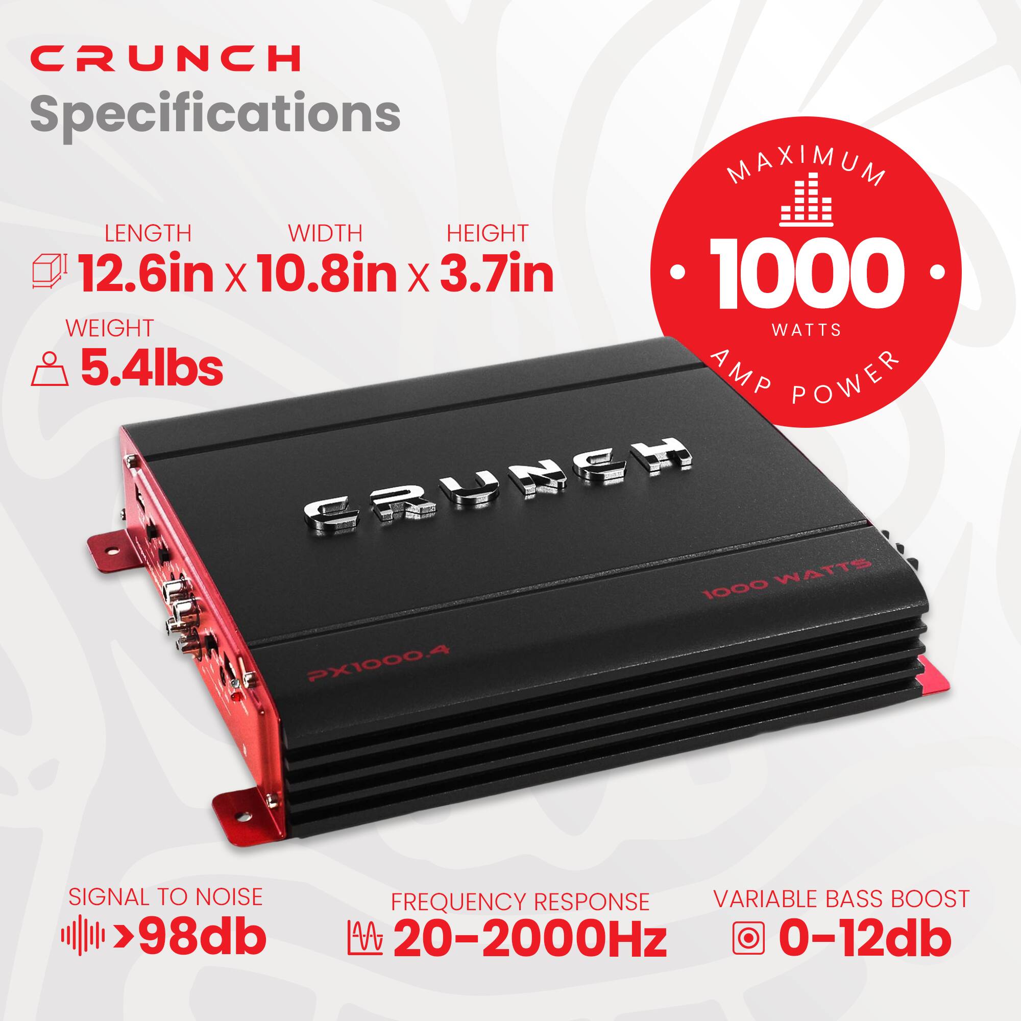 CRUNCH Specifications

- LENGTH: 12.6in
- WIDTH: 10.8in
- HEIGHT: 3.7in
- WEIGHT: 5.4lbs
- MAXIMUM AMP POWER: 1000 WATTS
- SIGNAL TO NOISE: >98dB
- FREQUENCY RESPONSE: 20-2000Hz
- VARIABLE BASS BOOST: 0-12dB
