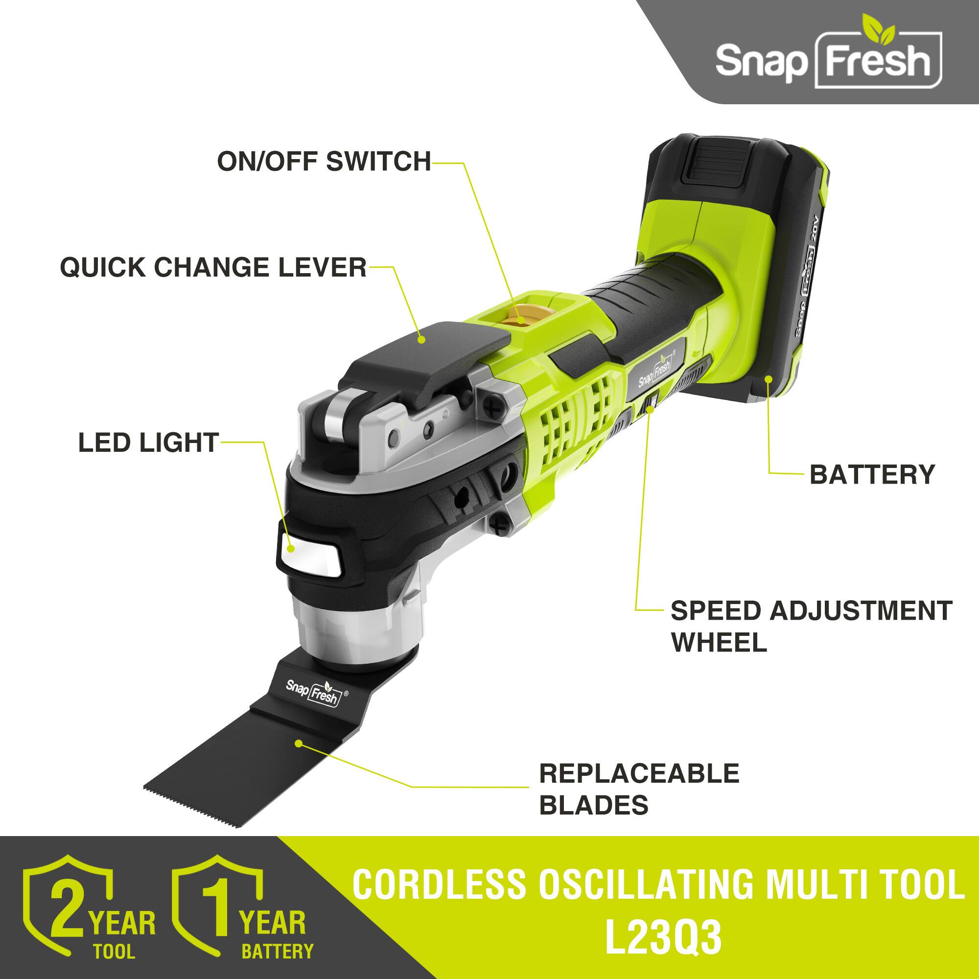Snap Fresh ON/OFF SWITCH QUICK CHANGE LEVER AU E O LED LIGHT BATTERY SPEED ADJUSTMENT WHEEL Snap Fresh REPLACEABLE BLADES 2 YEAR TOOL CORDLESS OSCILLATING MULTI TOOL 1 YEAR BATTERY L23Q3