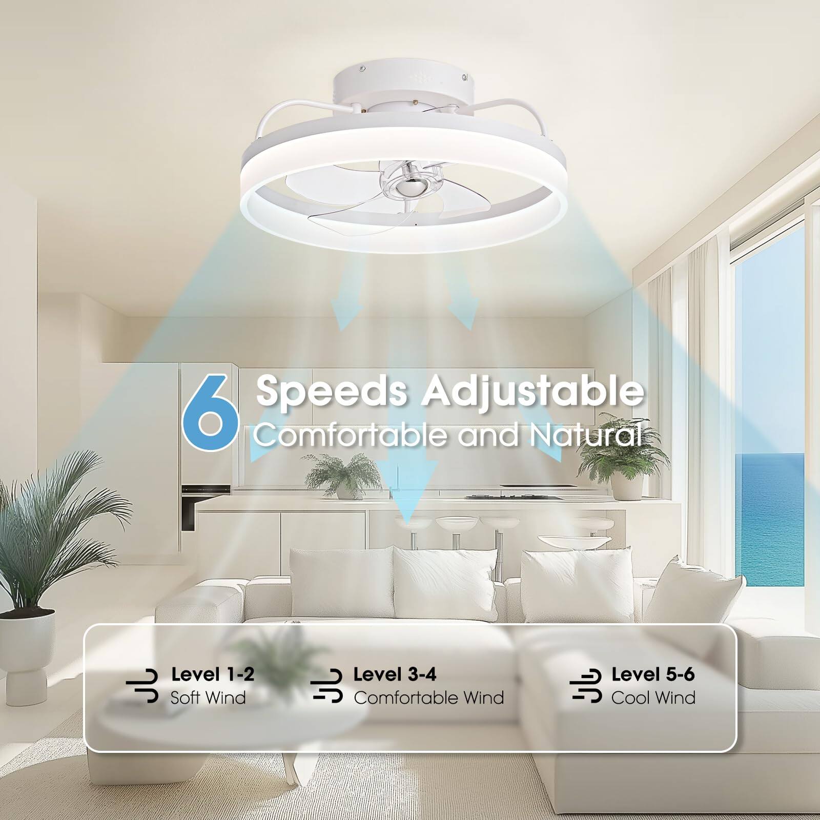 6 Speeds Adjustable  
Comfortable and Natural  

Level 1-2: Soft Wind  
Level 3-4: Comfortable Wind  
Level 5-6: Cool Wind