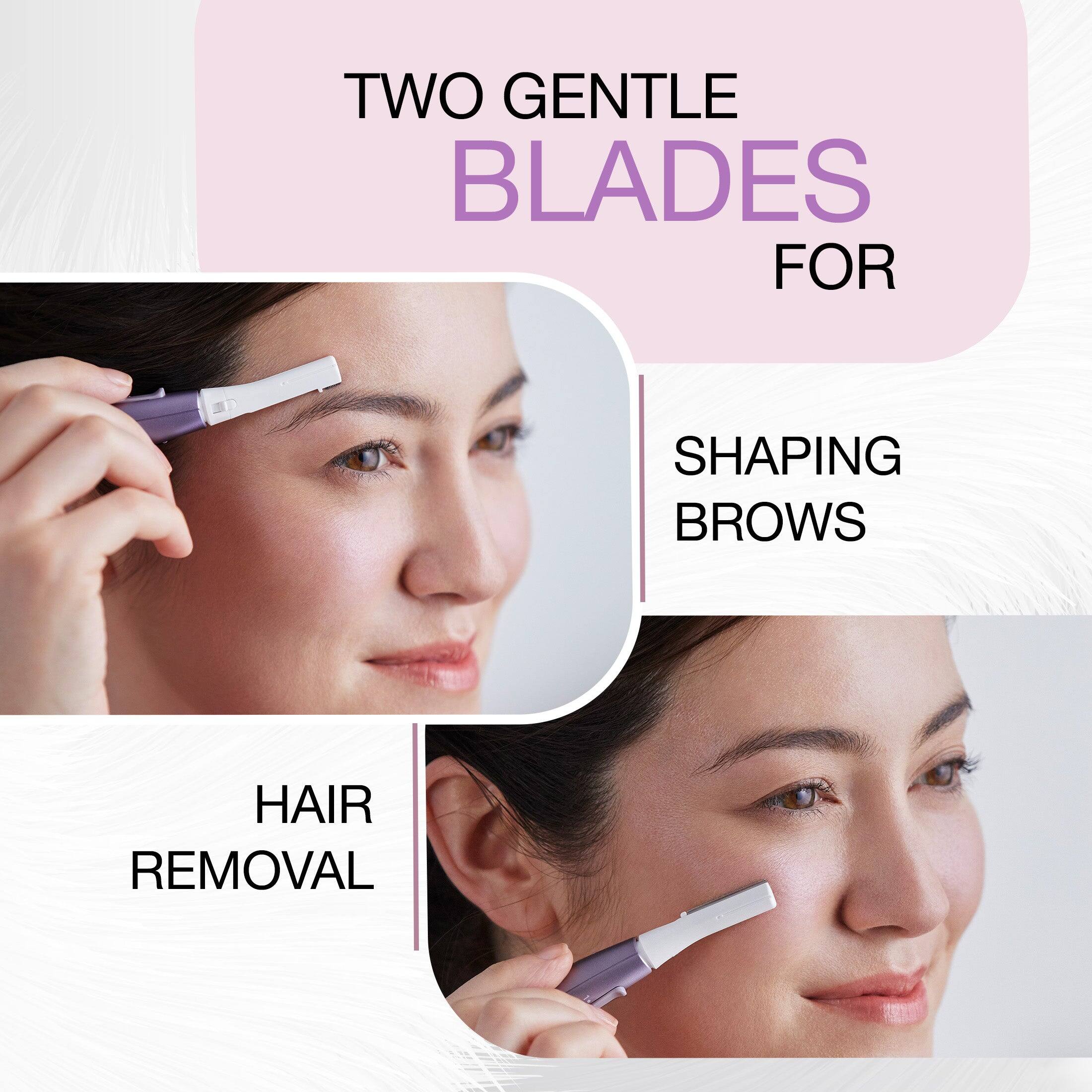 TWO GENTLE BLADES FOR  
SHAPING BROWS  
HAIR REMOVAL