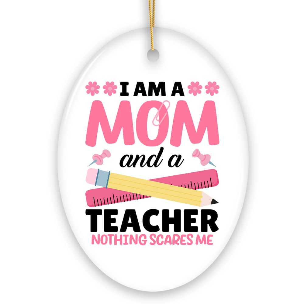 OrnamentallyYou - I Am a Mom and a Teacher Nothing Scares Me Ornament, Funny Mom Teacher Christmas Gift - Multi-colored