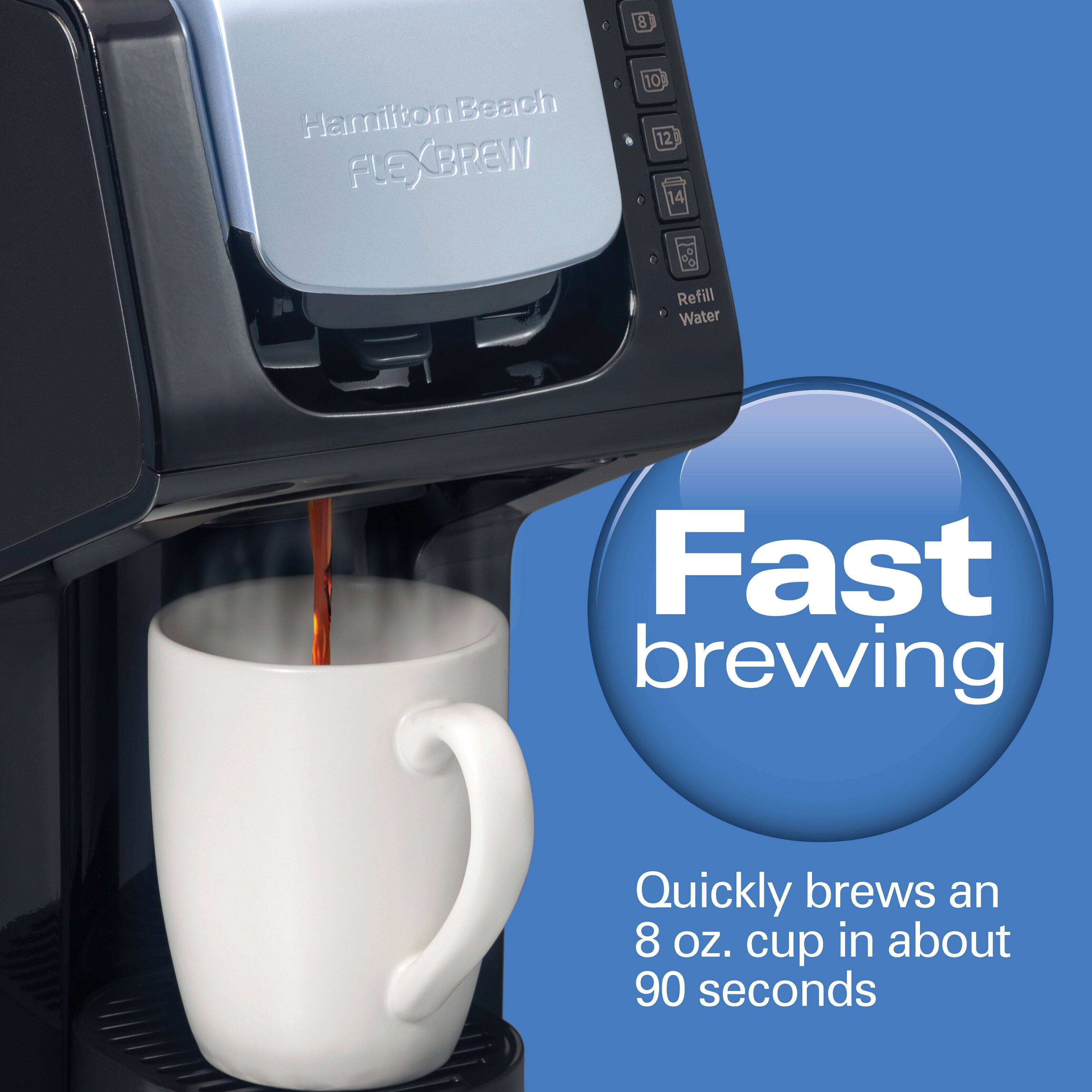 Hamilton Beach FLEXBREW

Refill Water

Fast brewing

Quickly brews an 8 oz. cup in about 90 seconds