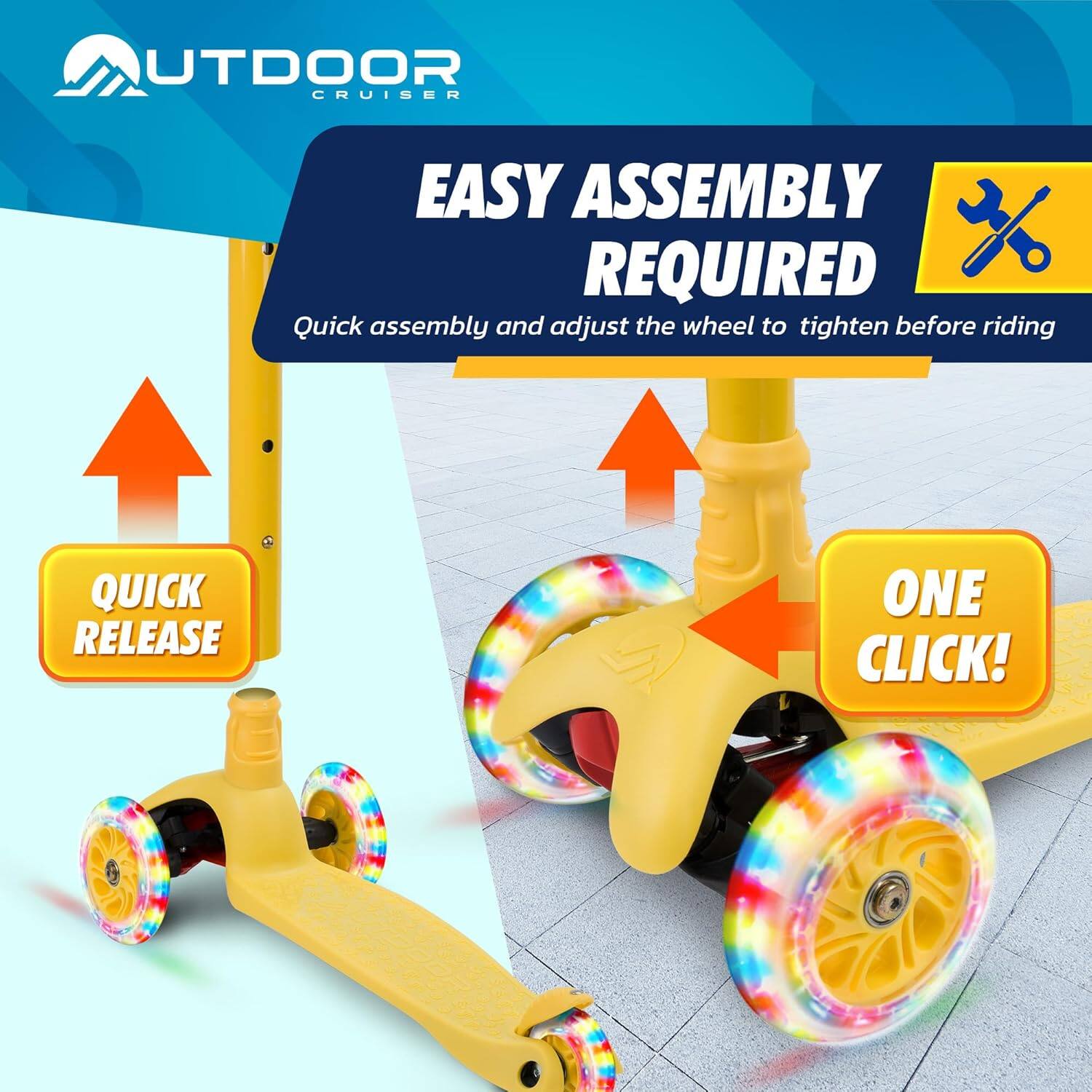 OUTDOOR CRUISER

EASY ASSEMBLY REQUIRED

Quick assembly and adjust the wheel to tighten before riding

QUICK RELEASE

ONE CLICK!