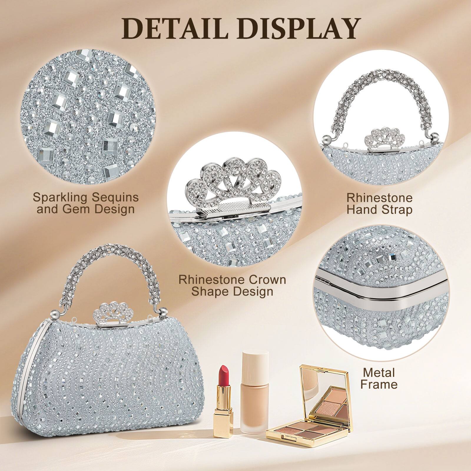 DETAIL DISPLAY

- Sparkling Sequins and Gem Design
- Rhinestone Hand Strap
- Rhinestone Crown Shape Design
- Metal Frame