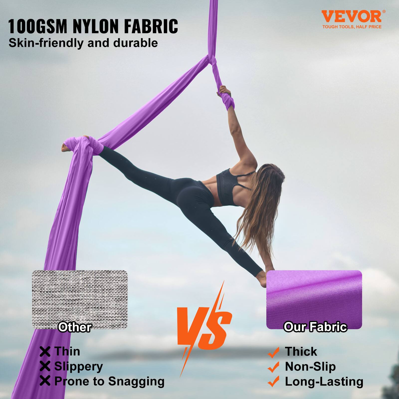 100GSM NYLON FABRIC  
Skin-friendly and durable  

VEVOR  
TOUGH TOOLS, HALF PRICE  

Other  
× Thin  
× Slippery  
× Prone to Snagging  

Our Fabric  
✓ Thick  
✓ Non-Slip  
✓ Long-Lasting